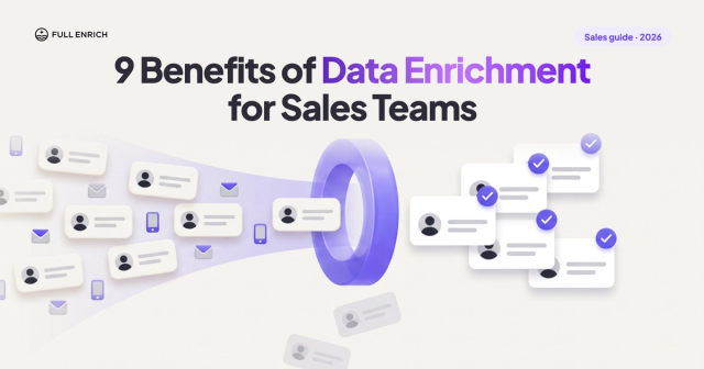 9 Benefits of Data Enrichment for Sales Teams (and When They Don't Show Up)
