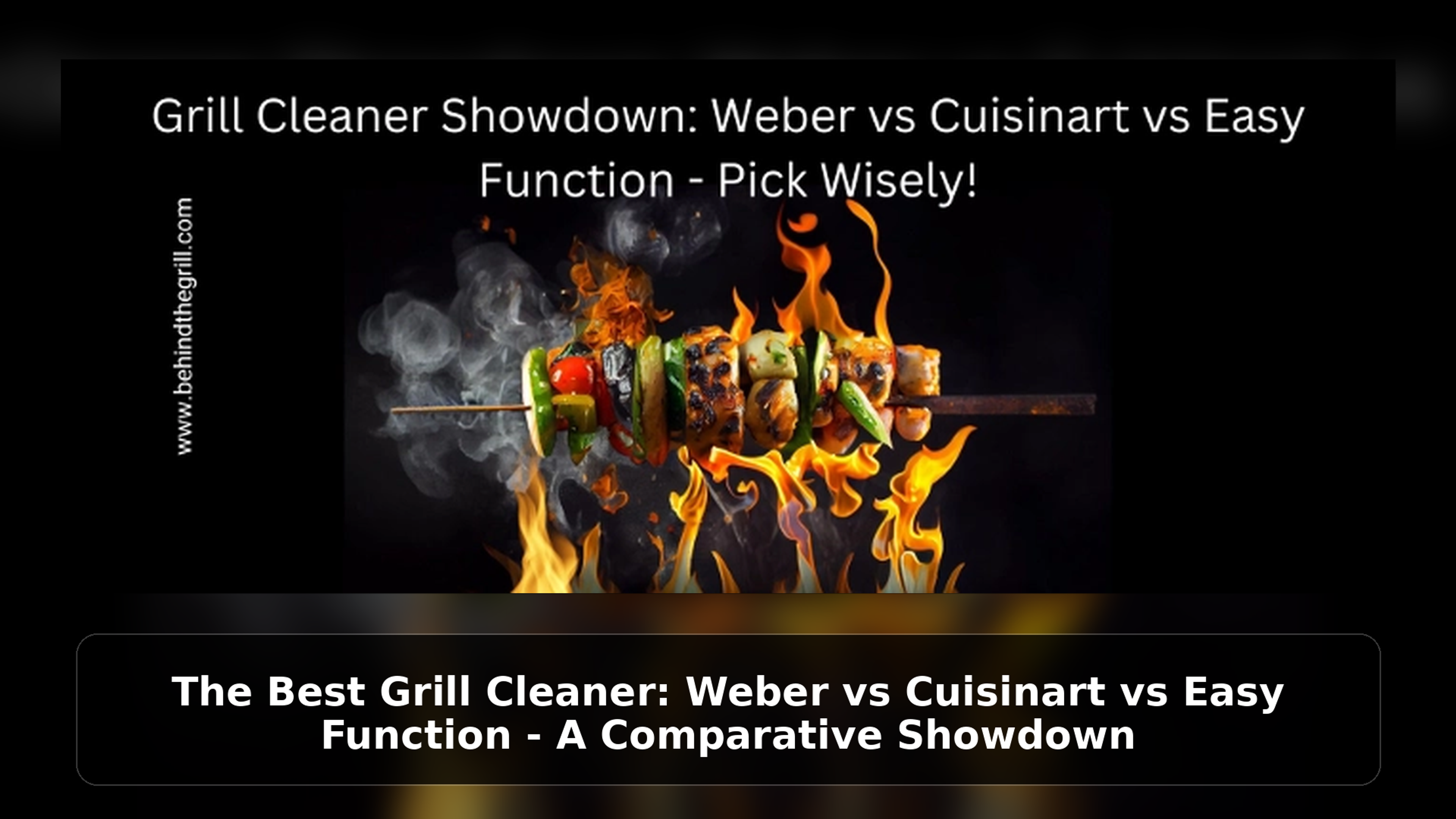 The Best Grill Cleaner: Weber vs Cuisinart vs Easy Function