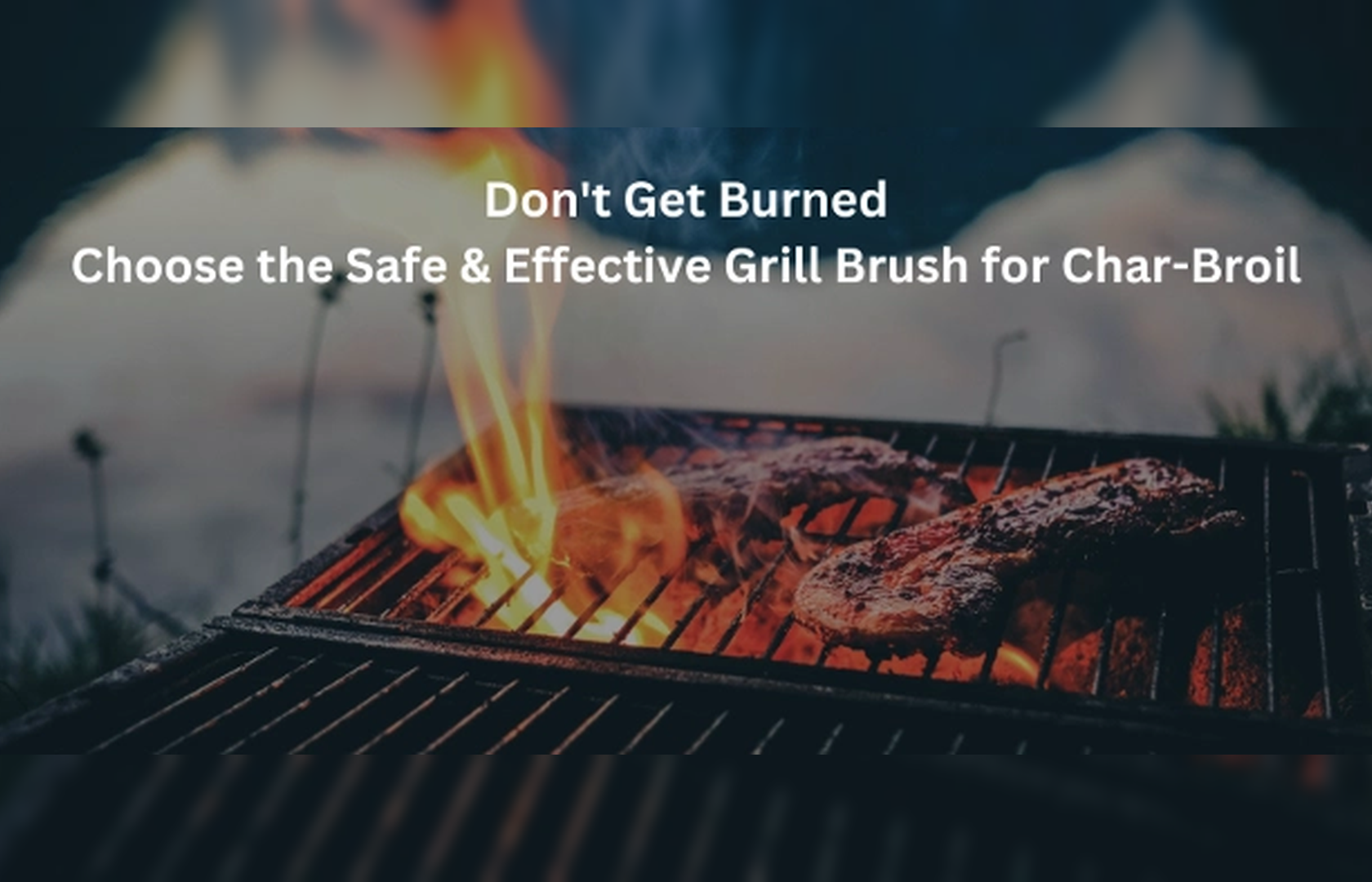 Don't Get Burned: Choose the Safe and Effective Grill Brush for Char Broil