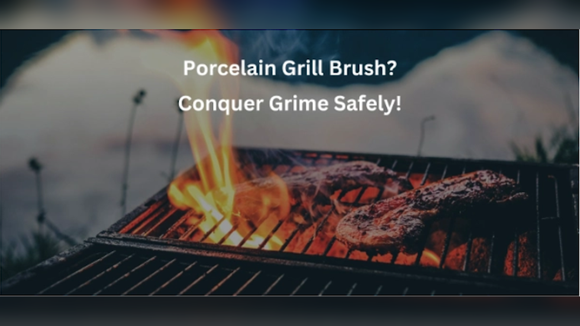 What Grill Brush for Porcelain Grates is the Best? Find Inside
