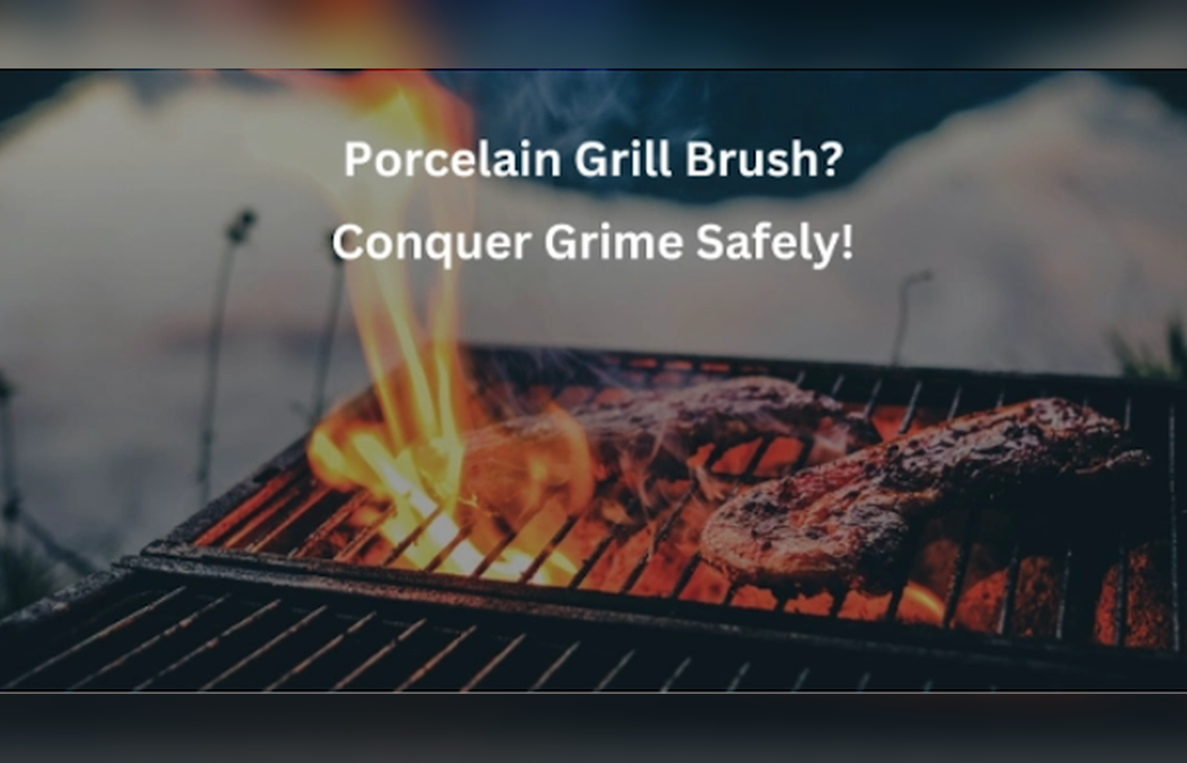 What Grill Brush for Porcelain Grates is the Best? Find Inside