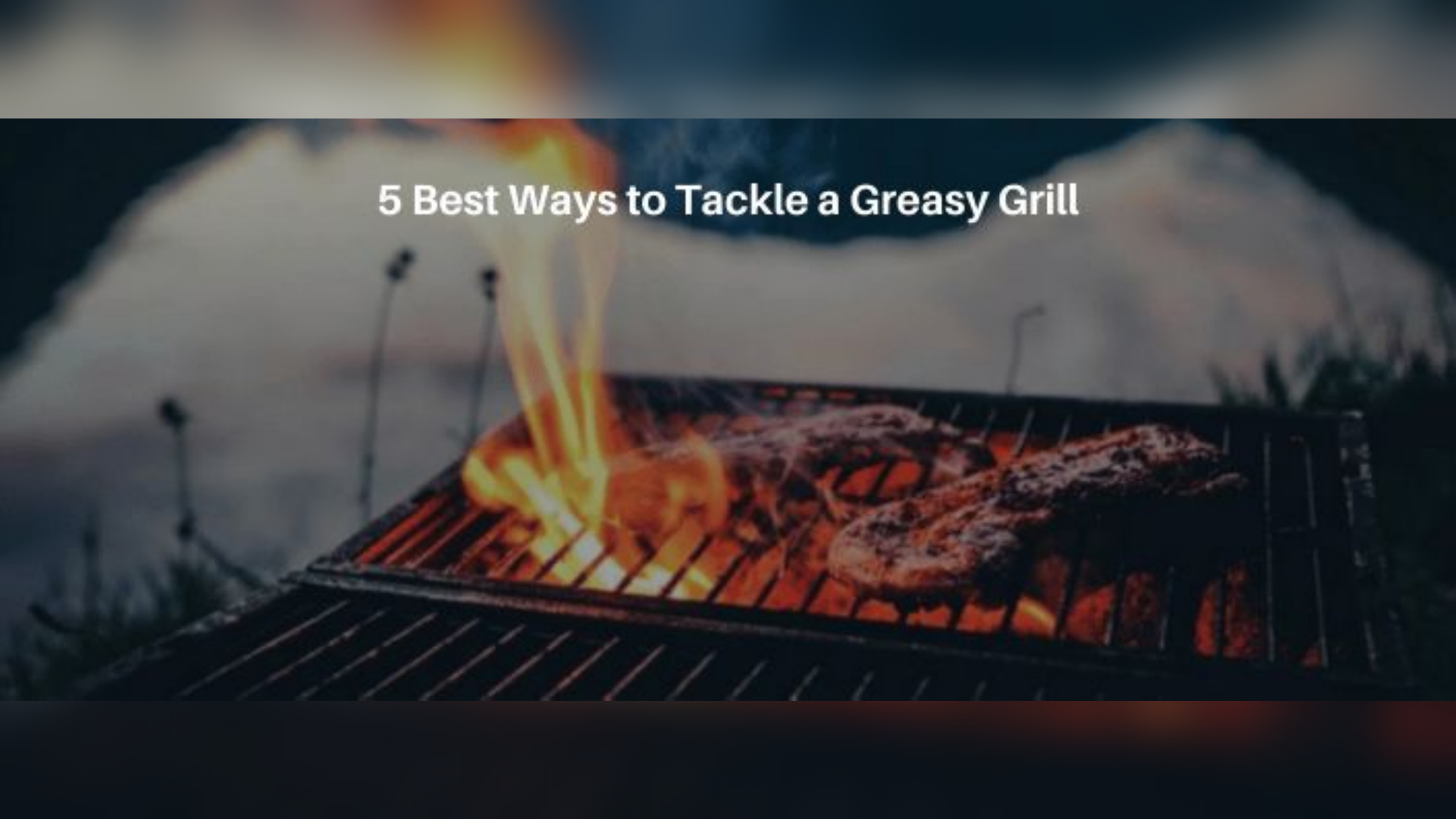 5 Surefire Ways to Clean a Greasy Grill
