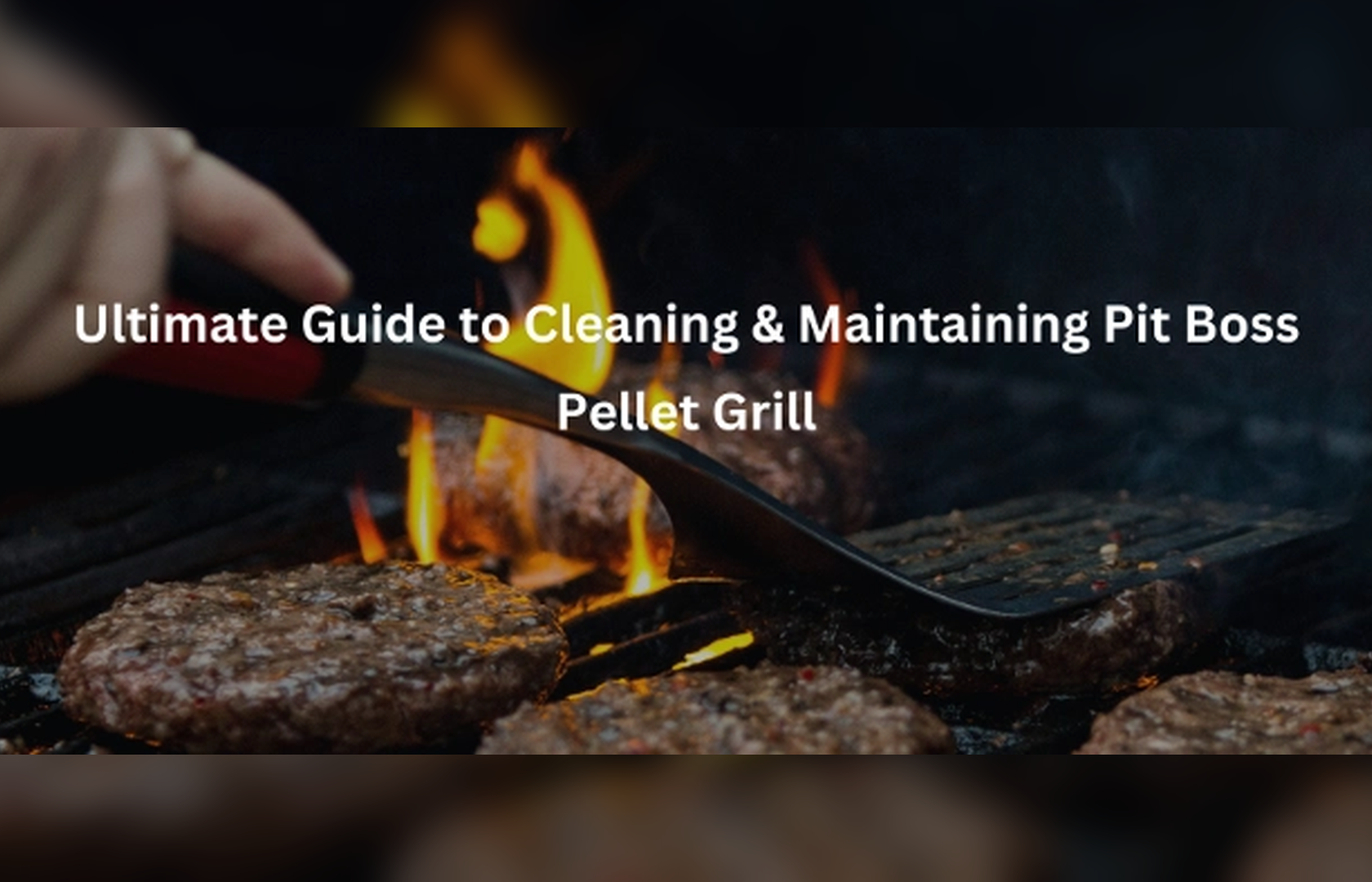 Ultimate Guide to Cleaning & Maintaining Pit Boss Pellet Grill