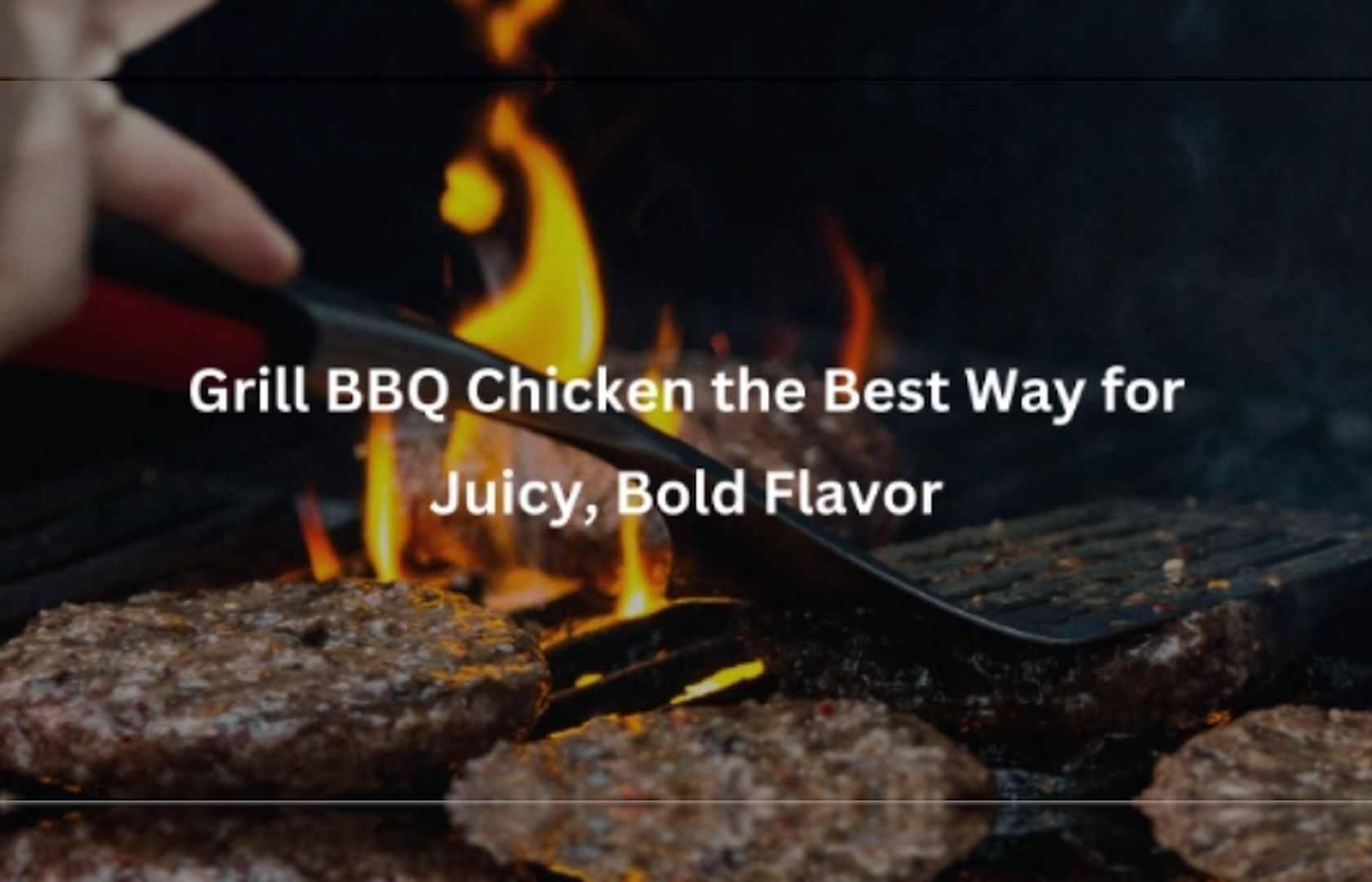 Grill BBQ Chicken the Best Way for Juicy, Bold Flavor