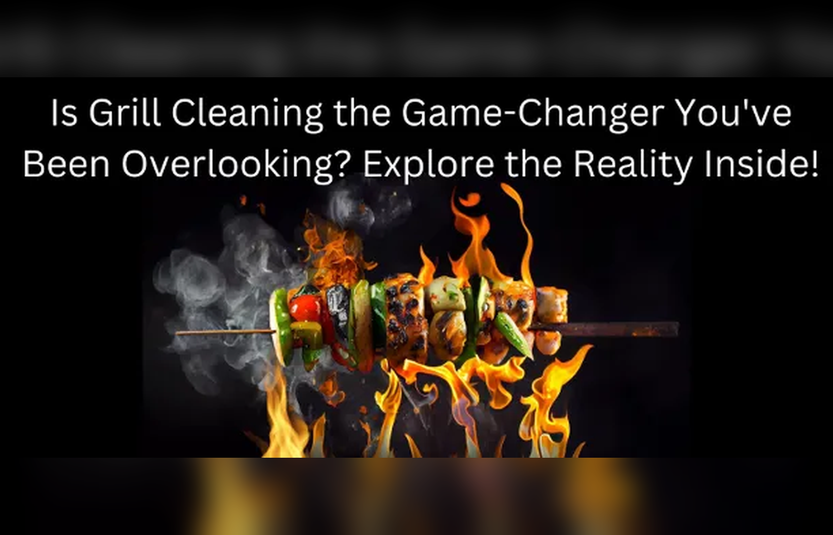 Do Grills Need to be Cleaned? Find the Truth Inside!!!