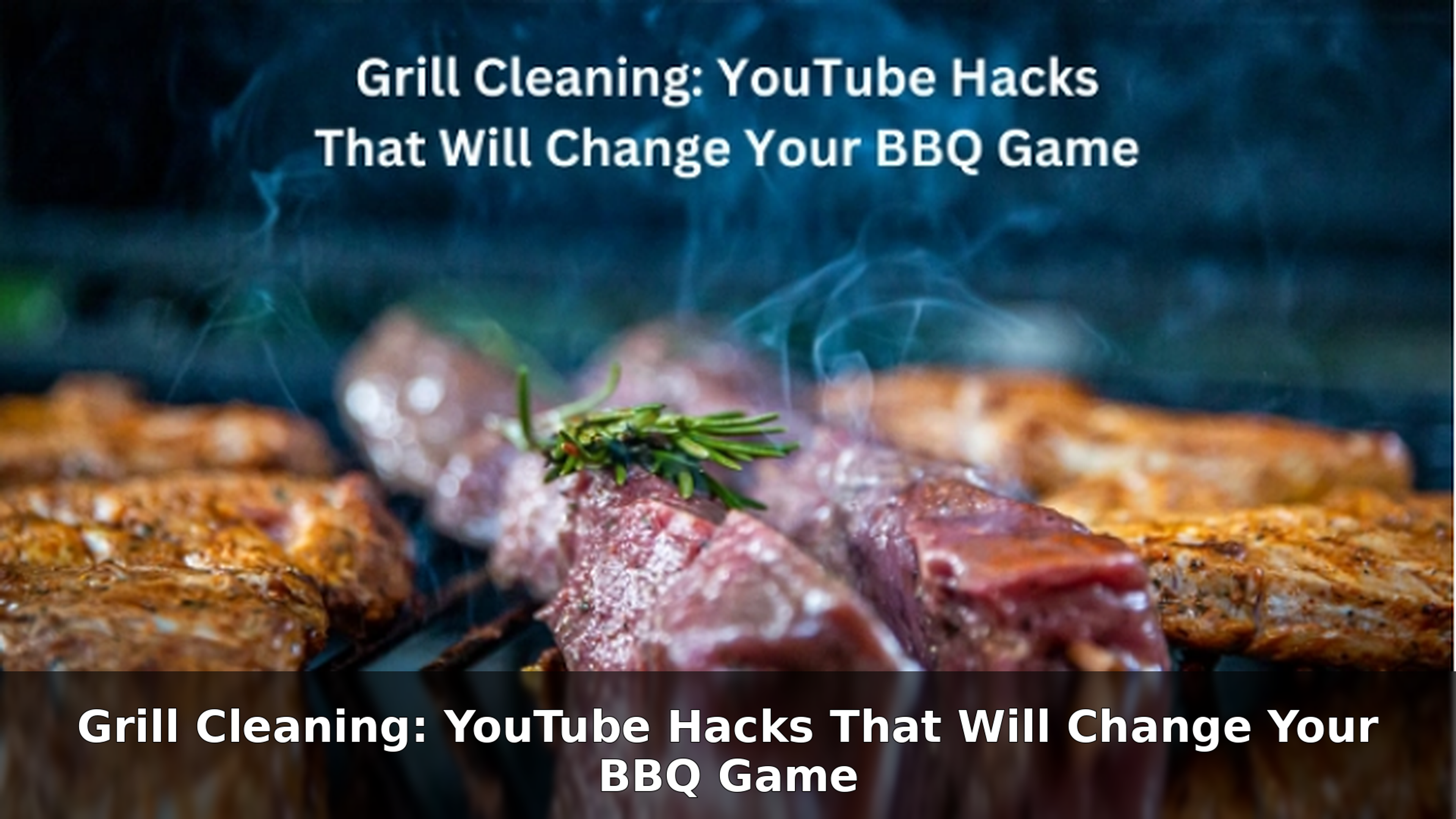 Grill Cleaning: YouTube Hacks That Will Change Your BBQ Game