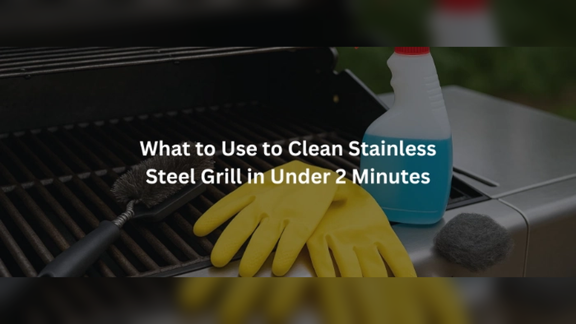 Find out What to use to clean stainless steel grill in under 2 minutes