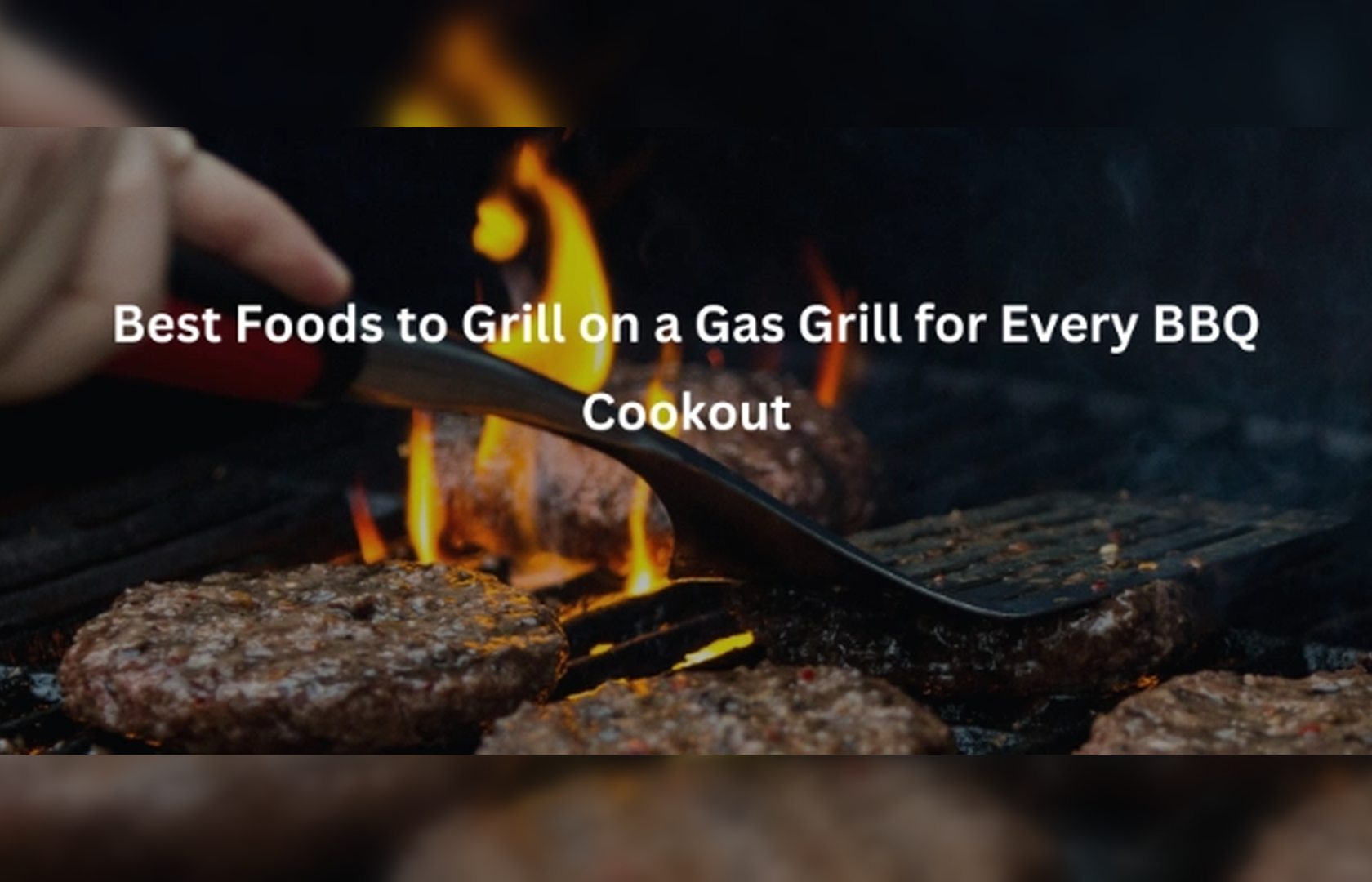 Best Foods to Grill on a Gas Grill for Every BBQ Cookout
