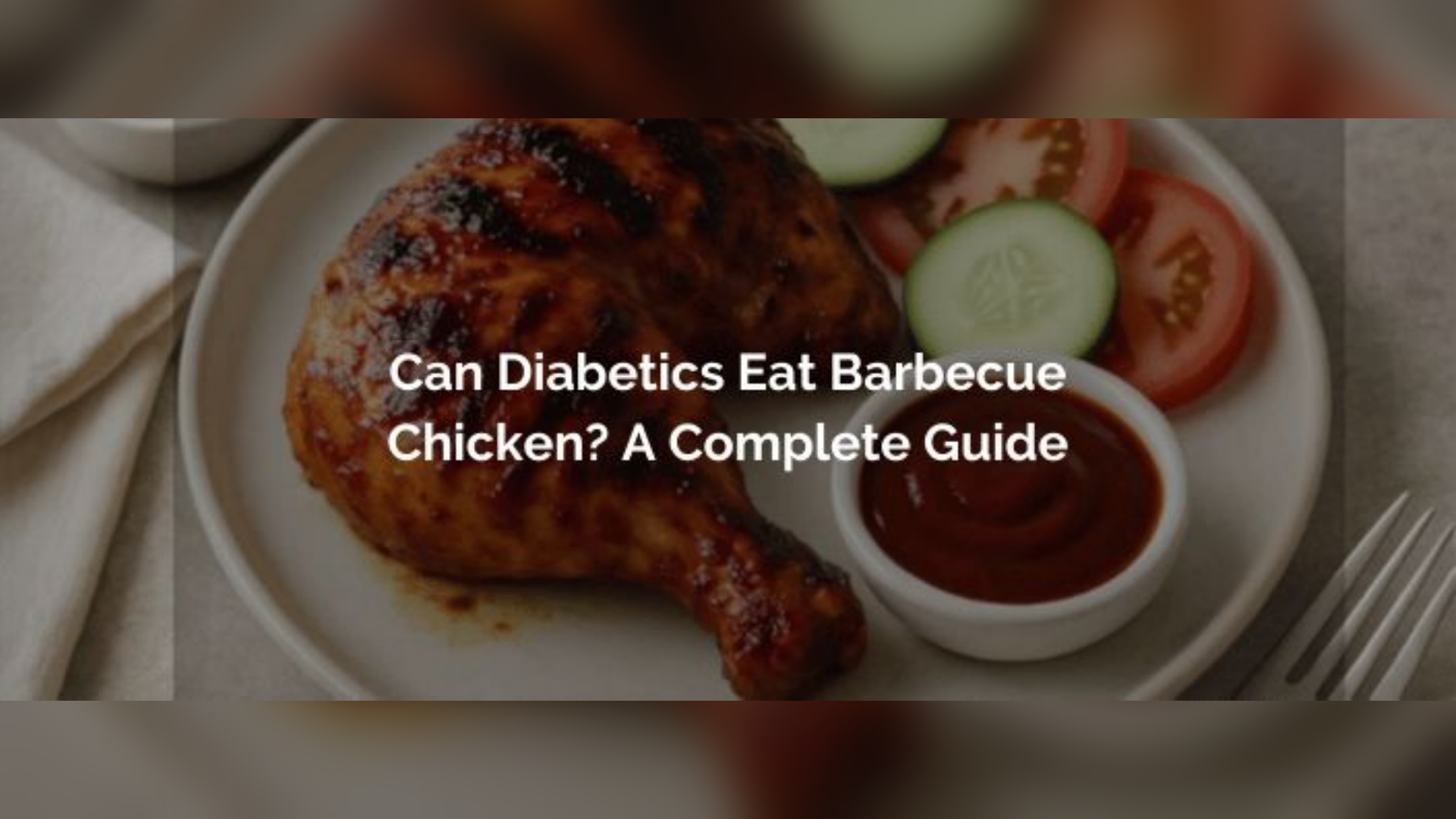 Find out Can Diabetics Eat Barbecue Chicken? A Complete Guide