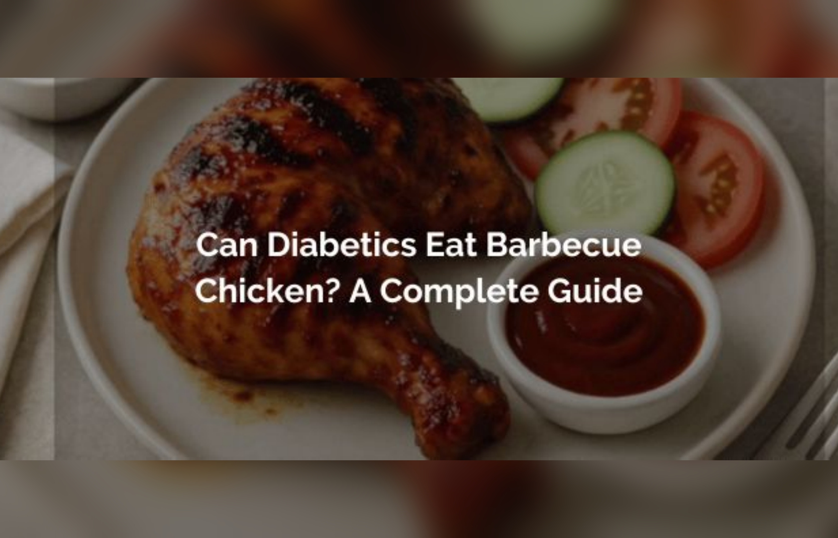 Find out Can Diabetics Eat Barbecue Chicken? A Complete Guide