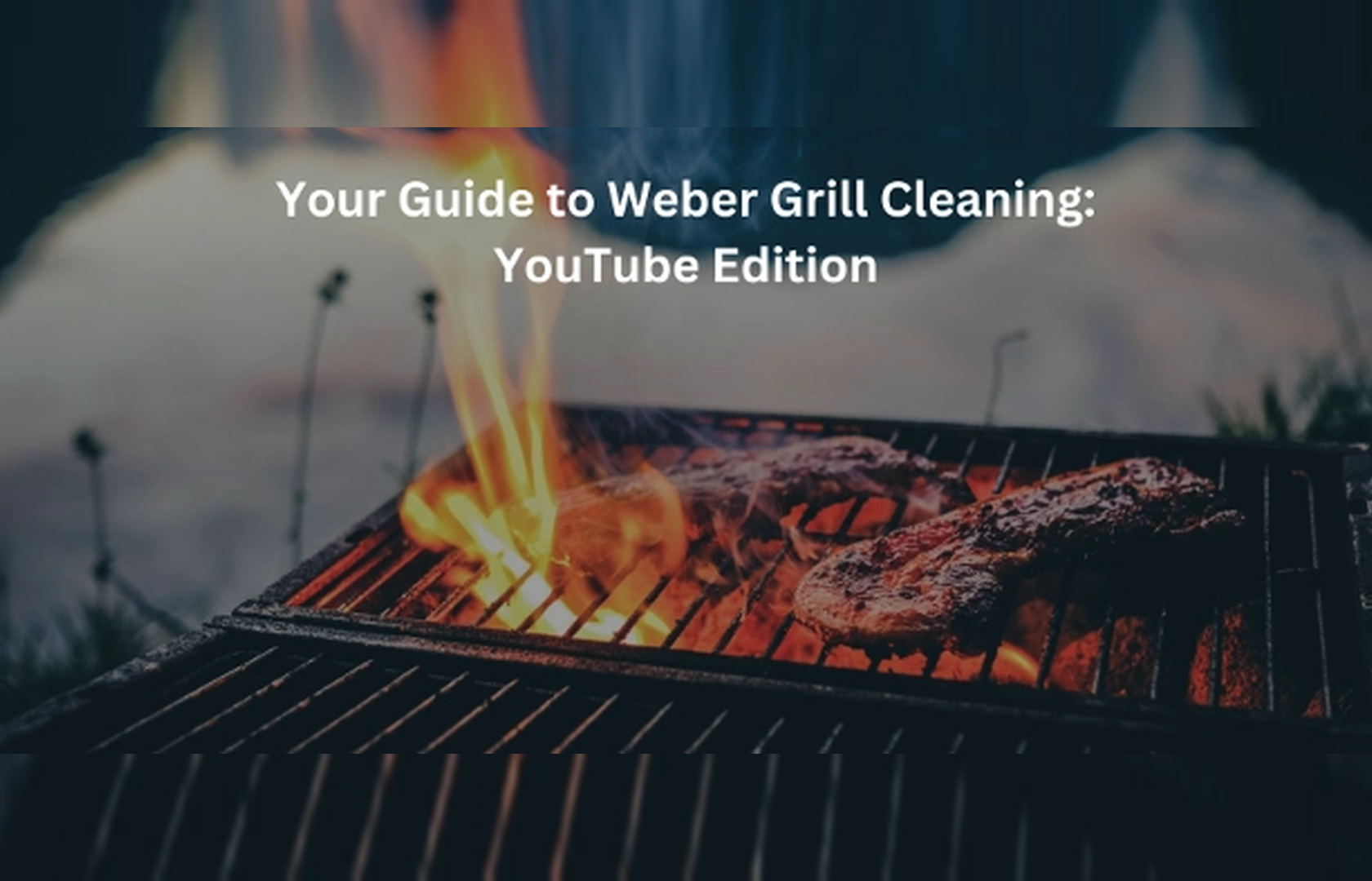 Your Guide to Weber Grill Cleaning: YouTube Edition