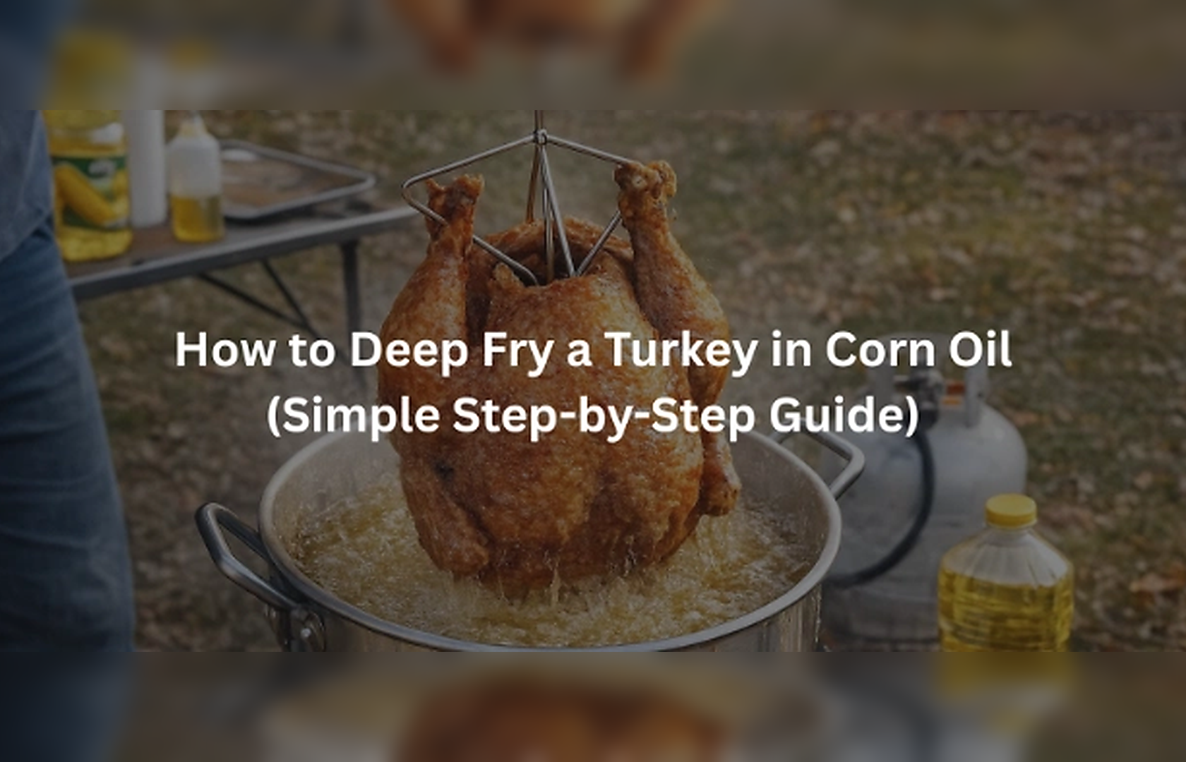 How to Deep Fry a Turkey in Corn Oil