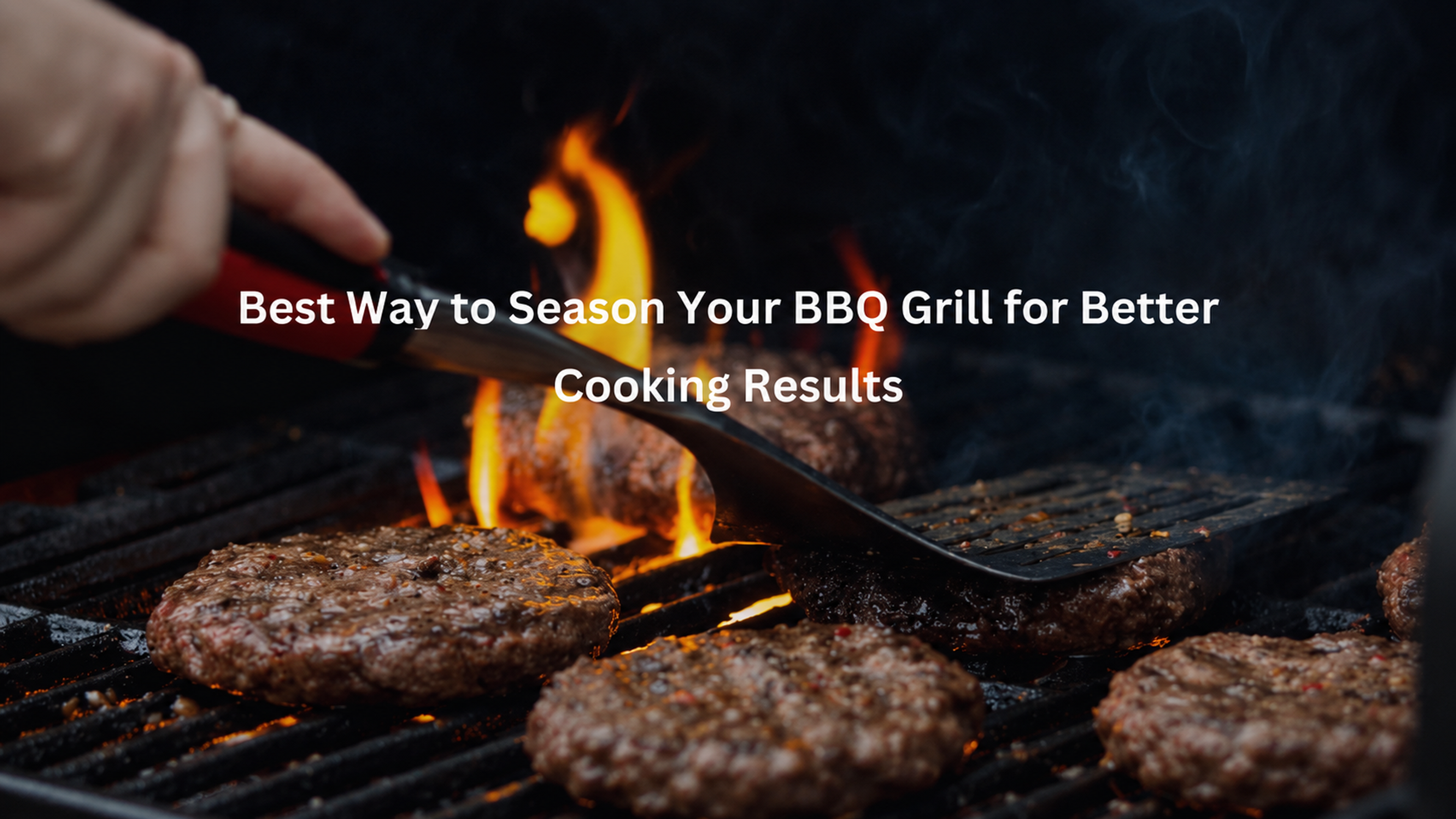Best Way to Season Your BBQ Grill for Better Cooking Results