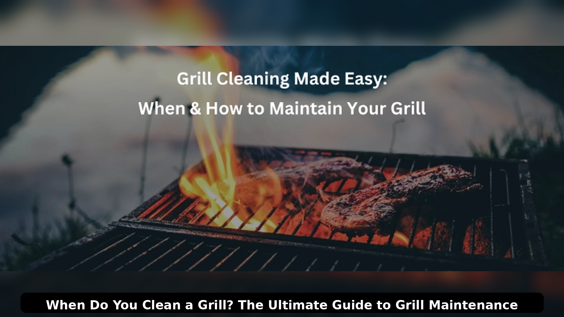 When Do You Clean a Grill? The Ultimate Guide to Grill Maintenance