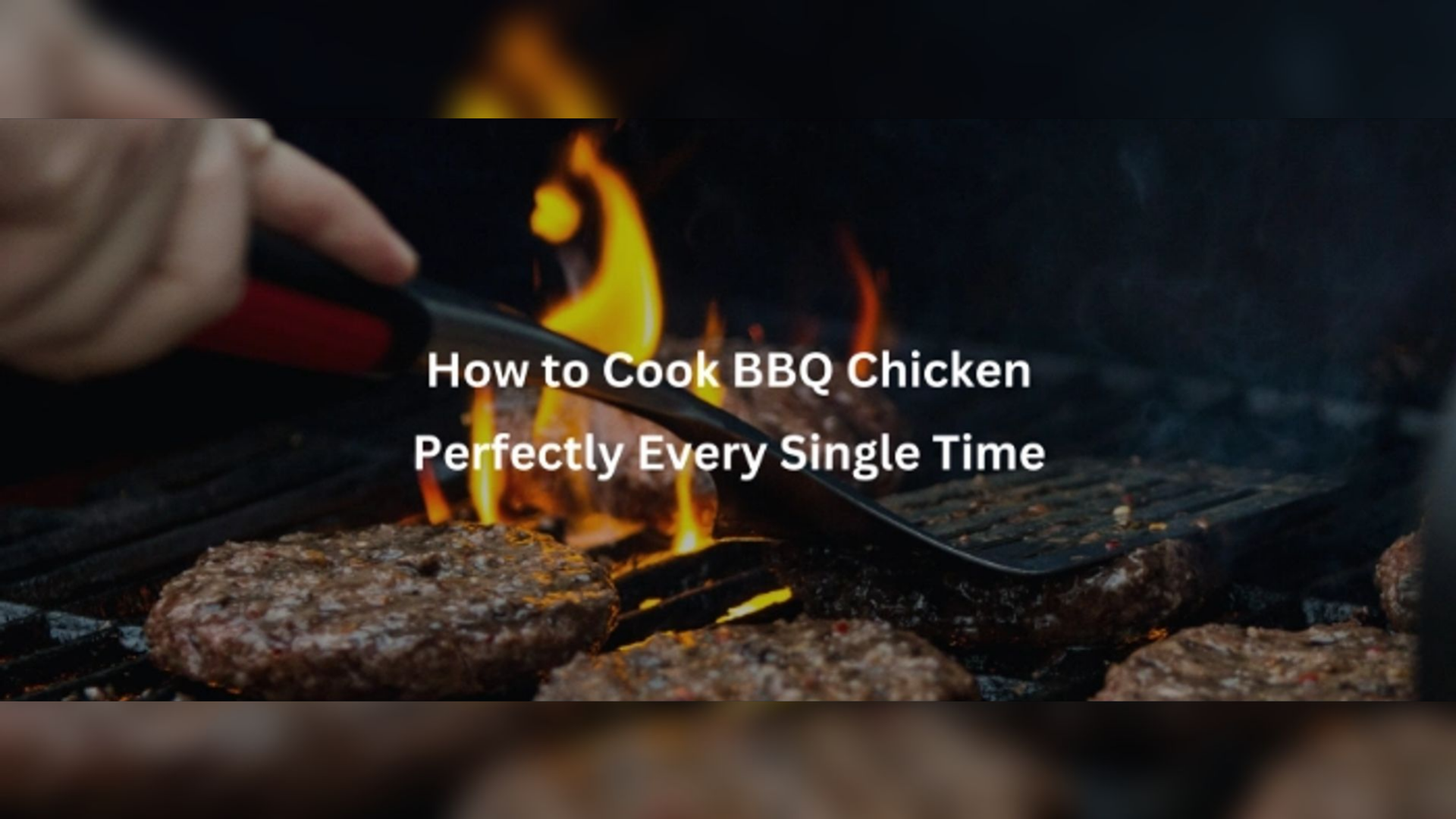 How to Cook BBQ Chicken Perfectly Every Single Time