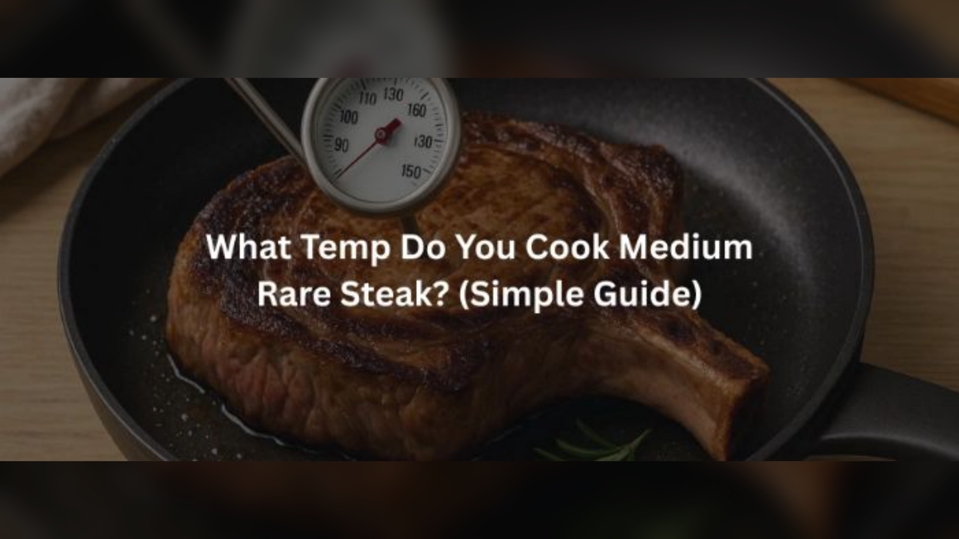 What Temp to Cook Medium Rare Steak – Perfect Finish