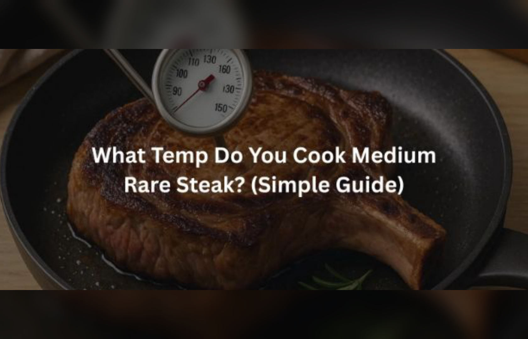 What Temp to Cook Medium Rare Steak – Perfect Finish