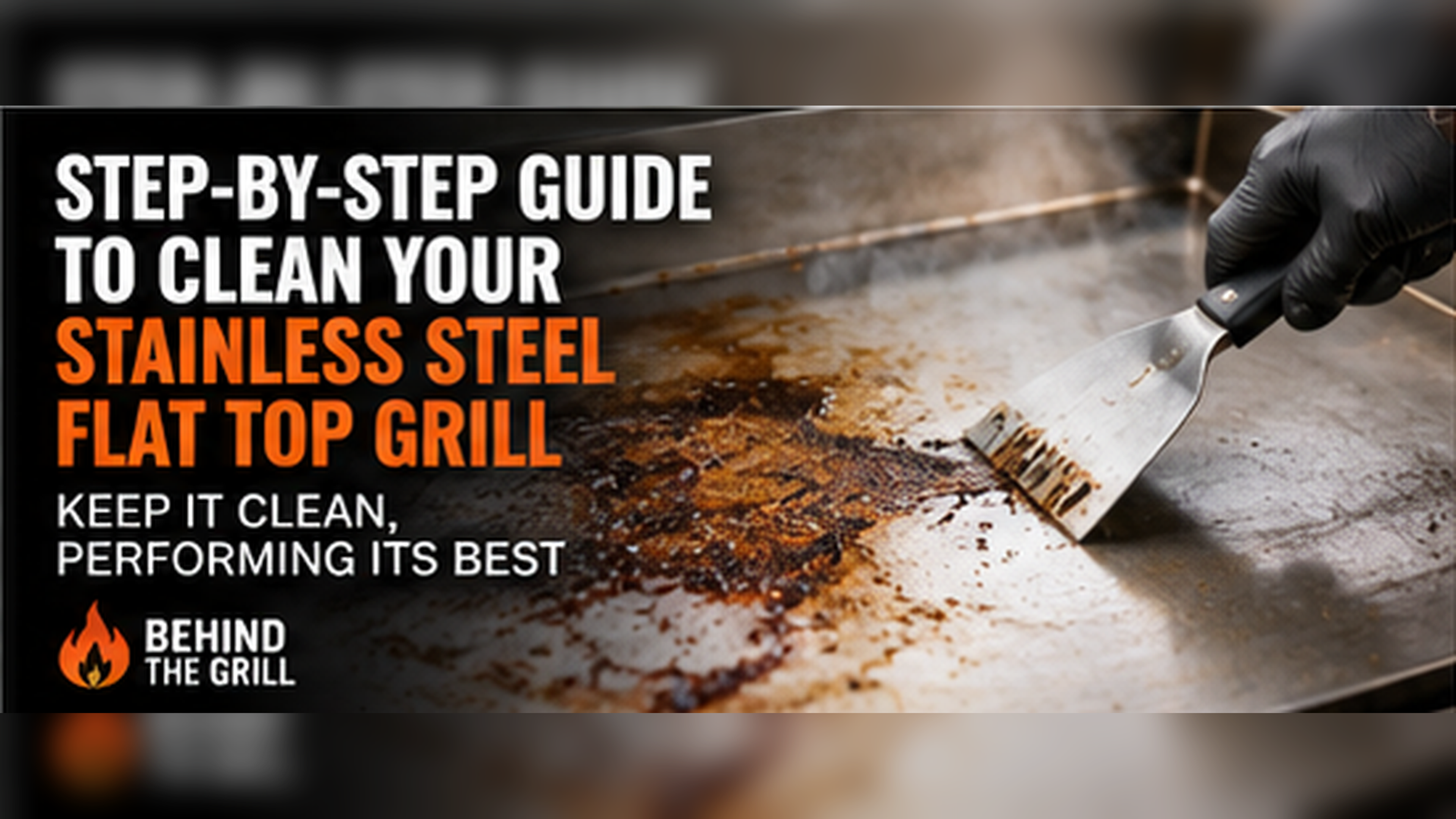 Step-by-Step Guide to Clean Your Stainless Steel Flat Top Grill