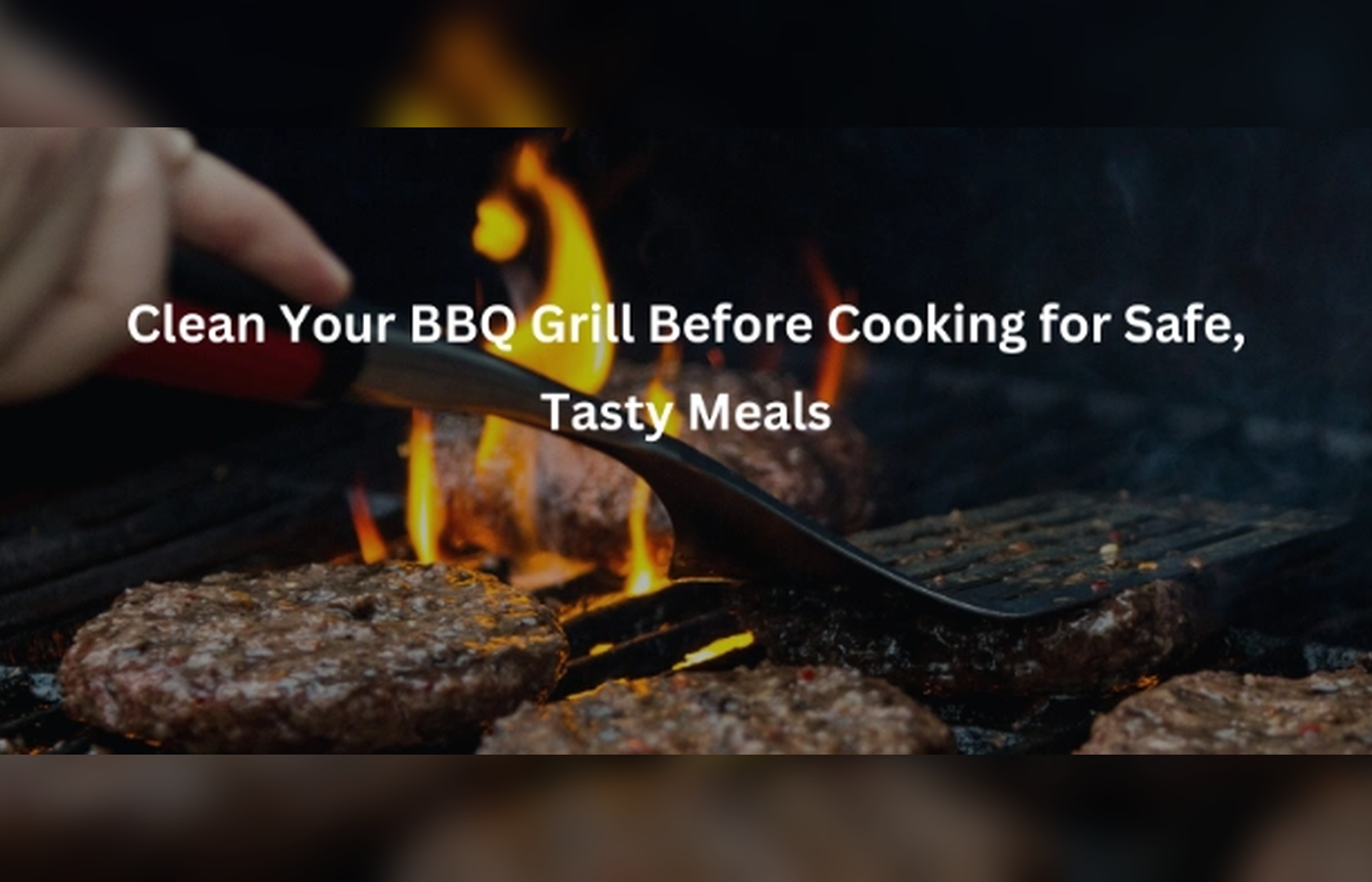 Clean Your BBQ Grill Before Cooking for Safe, Tasty Meals