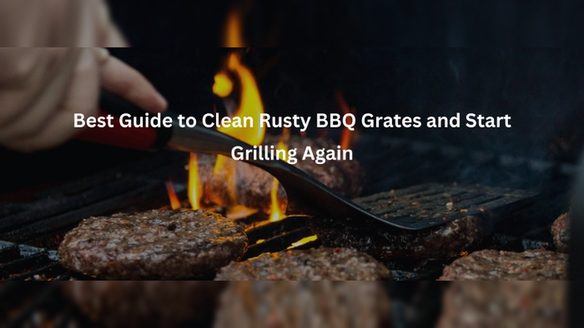 Best Guide to Clean Rusty BBQ Grates and Start Grilling Again