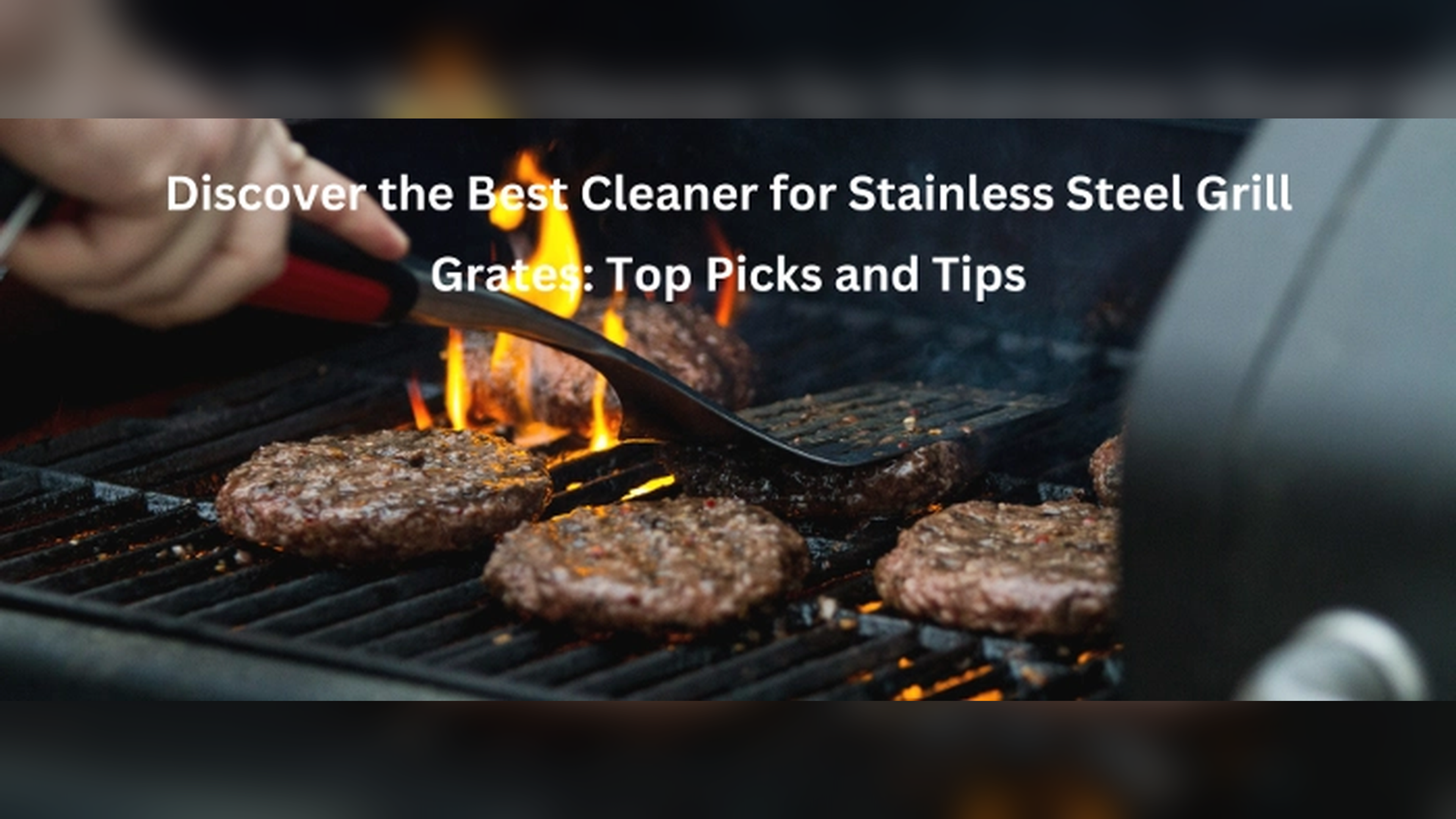 Best Cleaner for Stainless Steel Grill Grates: Top Tips & Picks