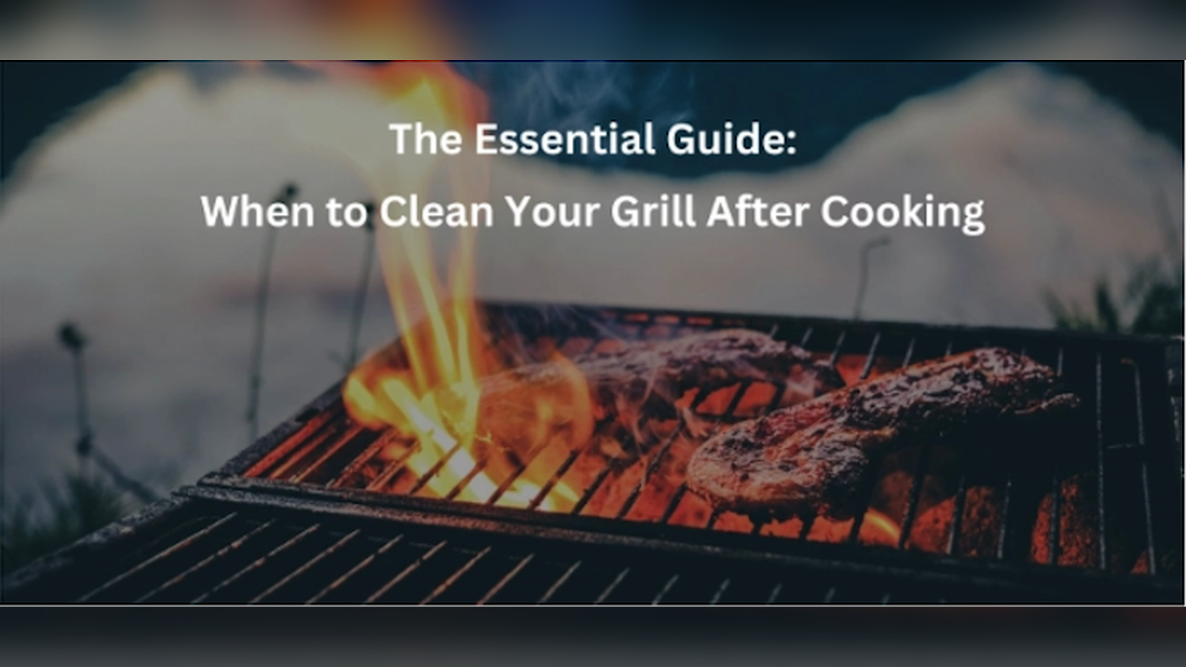 The Essential Guide: When to Clean Your Grill After Cooking
