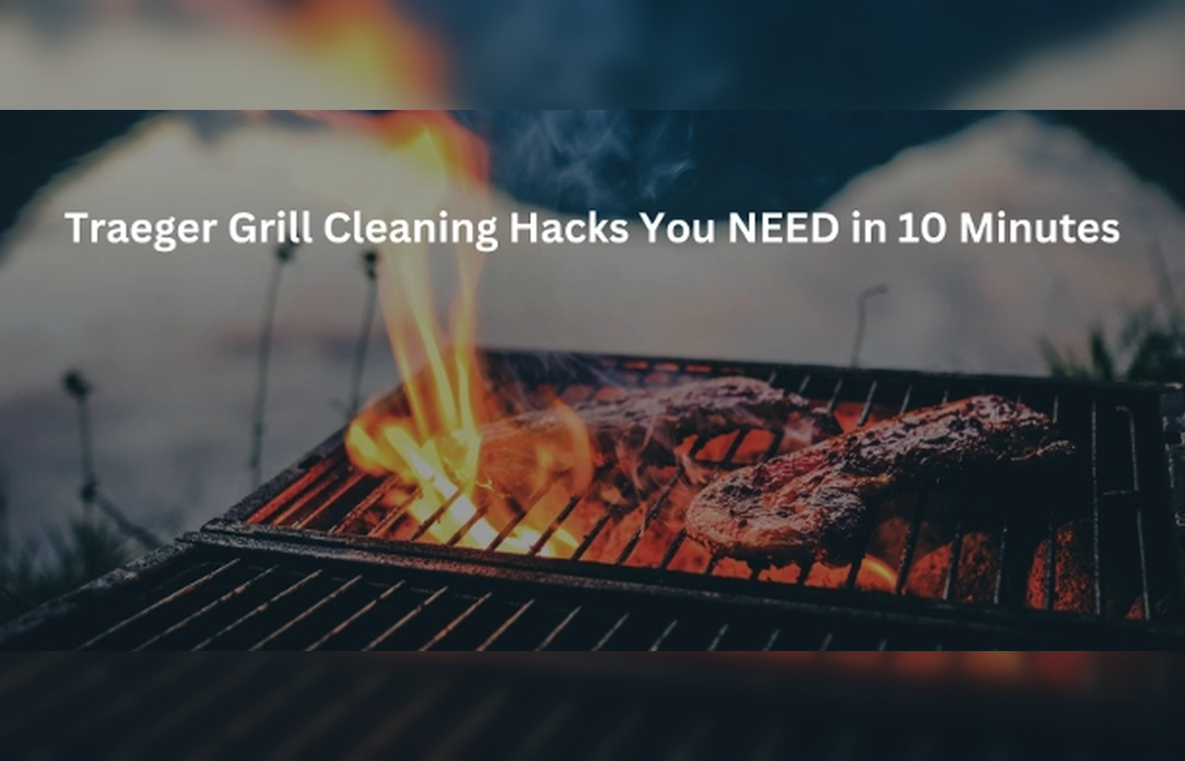 Traeger Grill Clean Up Hacks You Never Knew You Needed: Keeping Your Grill