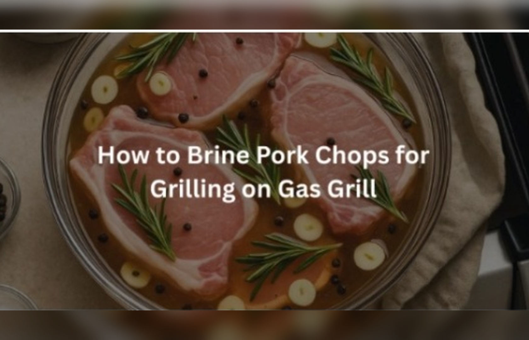 Find out How to Brine Pork Chops for Grilling on Gas Grill