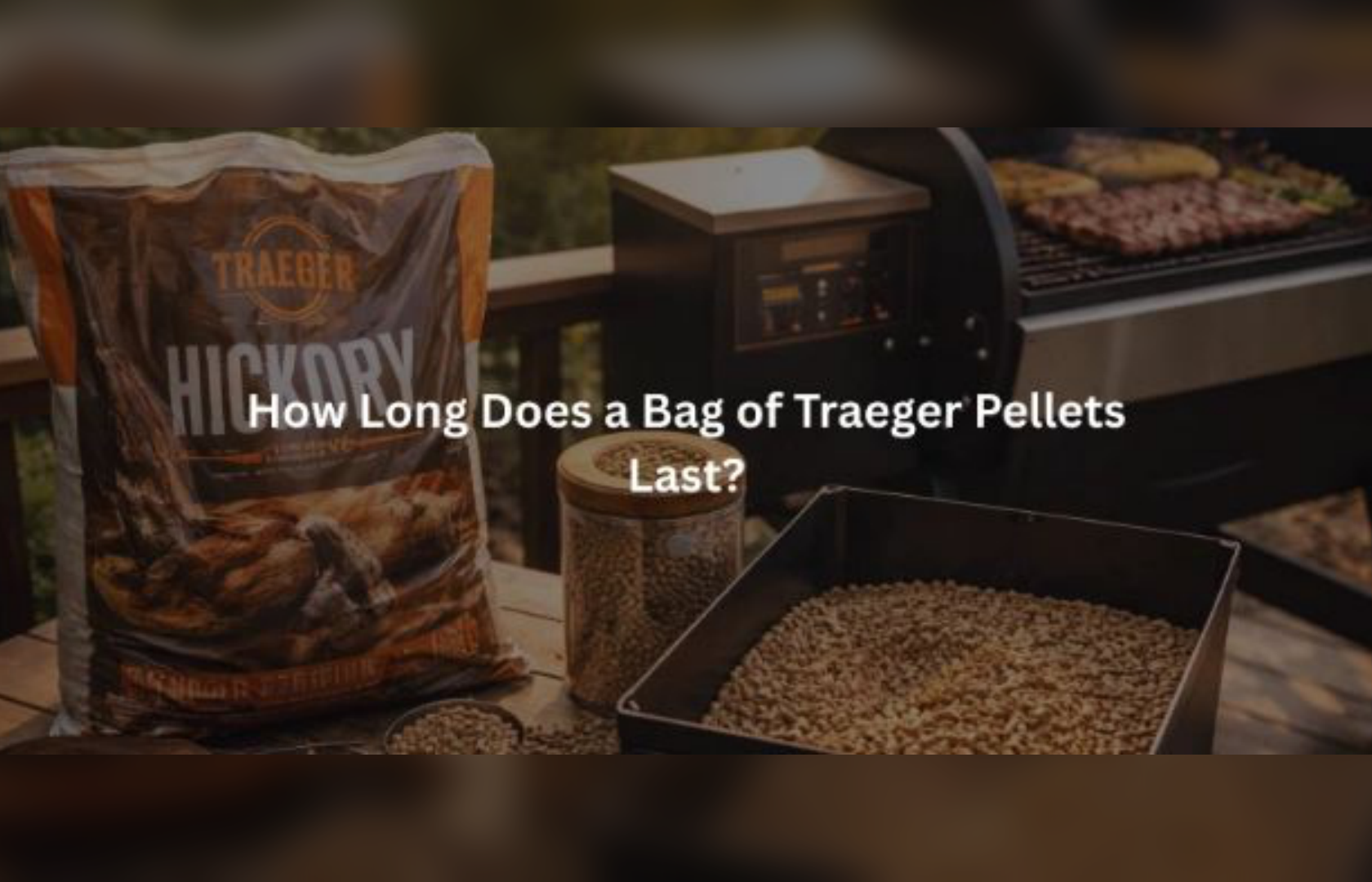 How Long Does a Bag of Traeger Pellets Last?