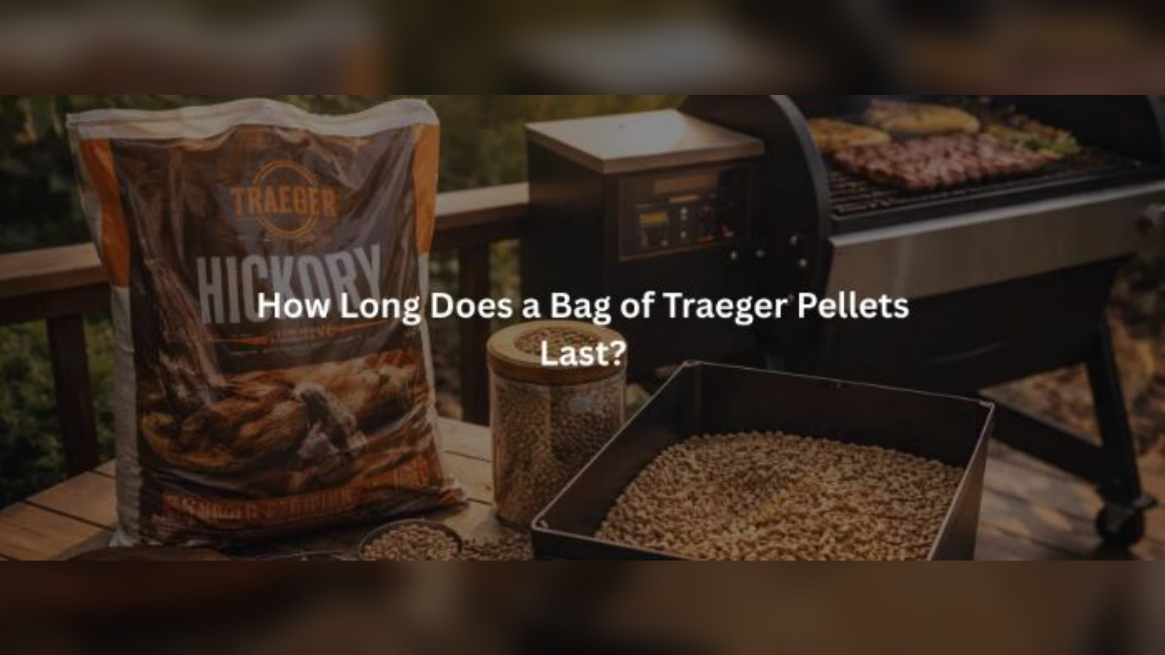 How Long Does a Bag of Traeger Pellets Last?