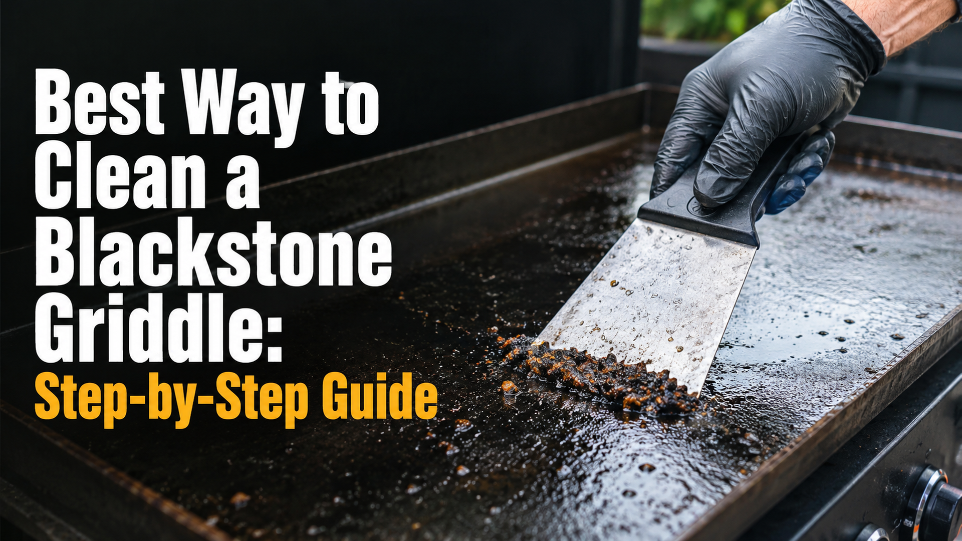 Best Way to Clean a Blackstone Griddle: Step-by-Step Guide
