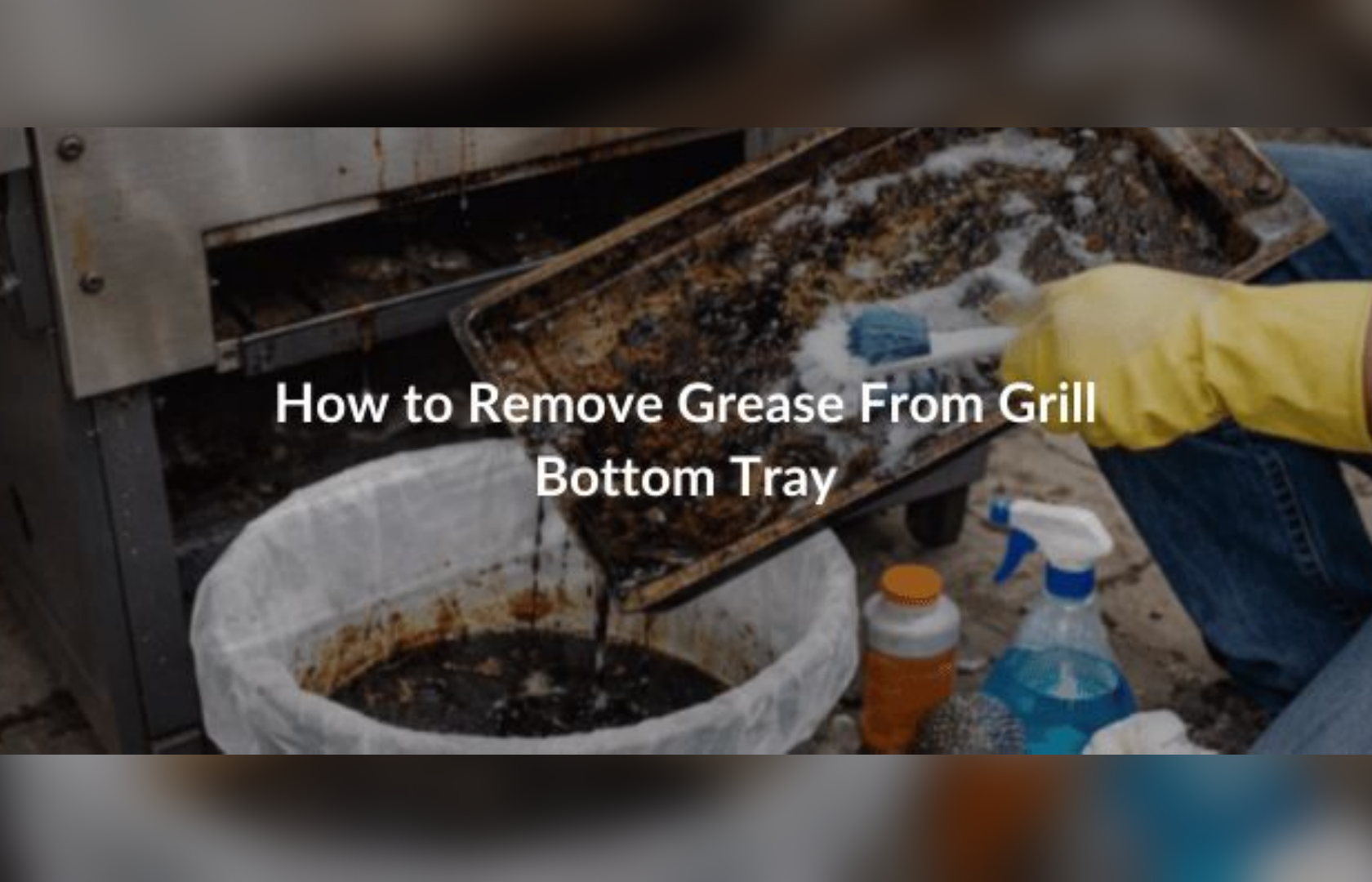Here's How to Remove Grease From Grill Bottom Tray