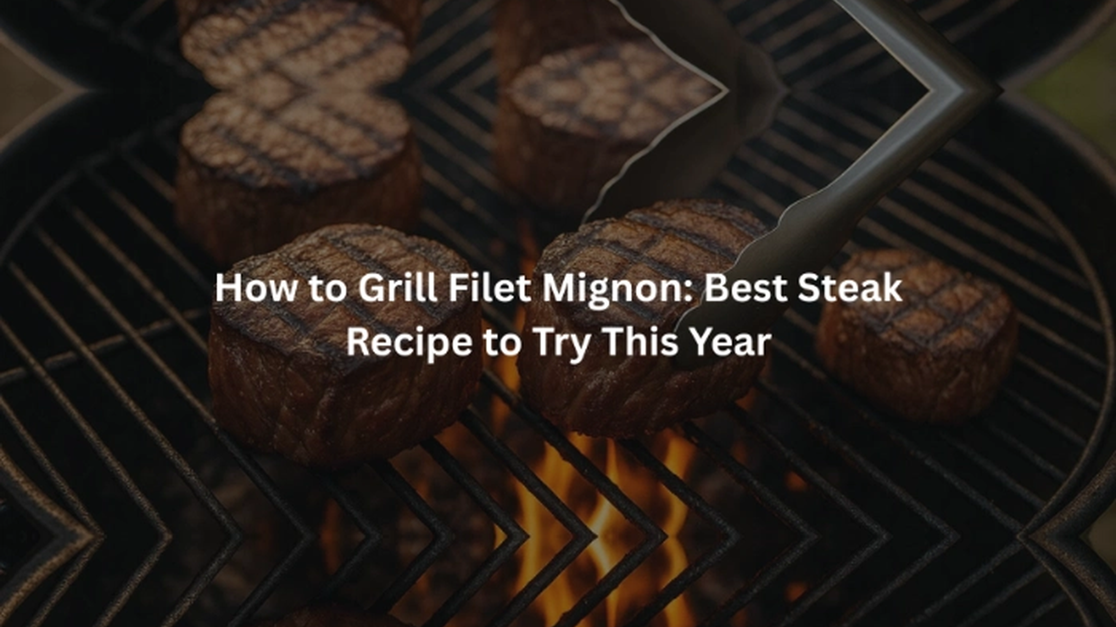 Learn How to Grill Filet Mignon