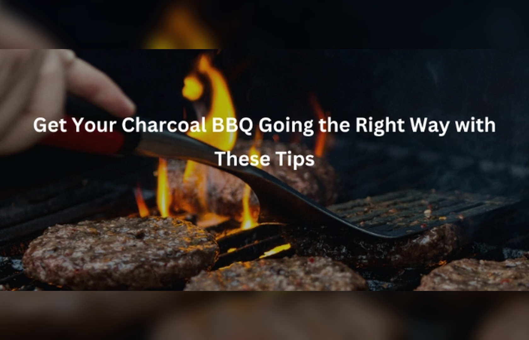 Get Your Charcoal BBQ Going the Right Way with These Tips