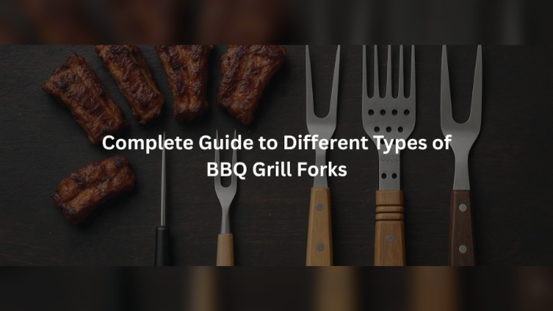 Complete Guide to Different Types of BBQ Grill Forks