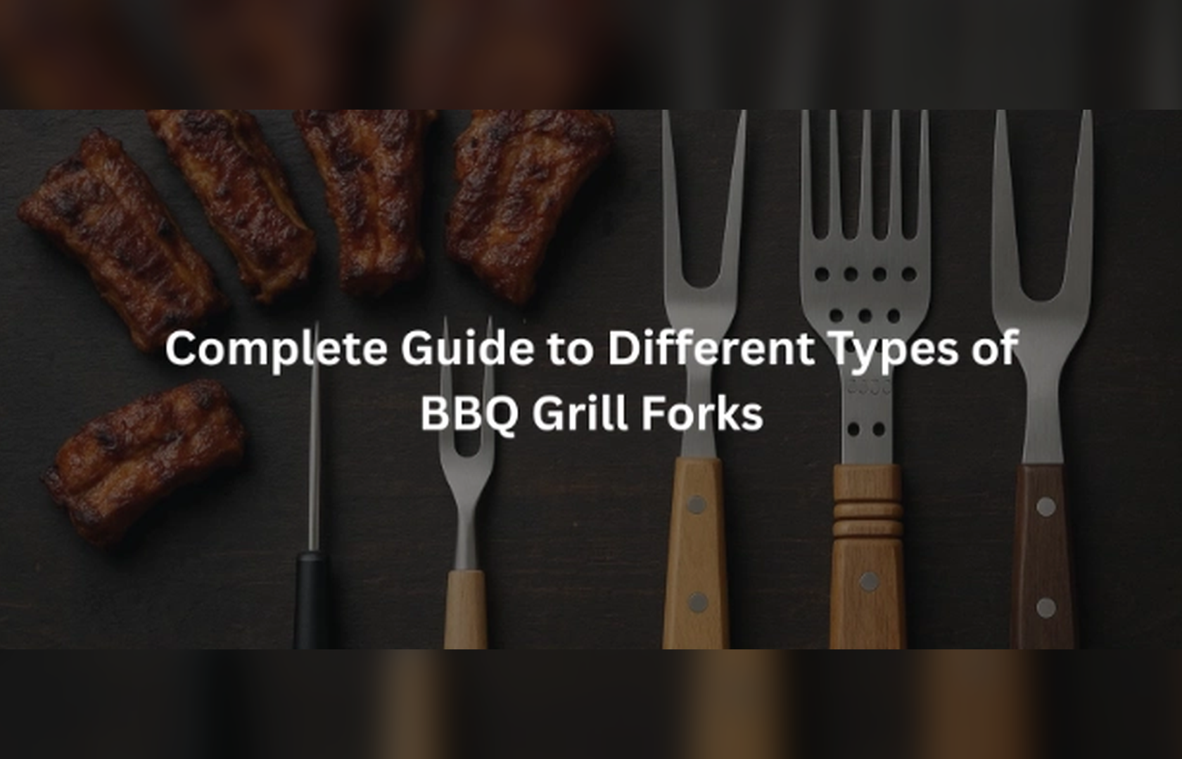 Complete Guide to Different Types of BBQ Grill Forks