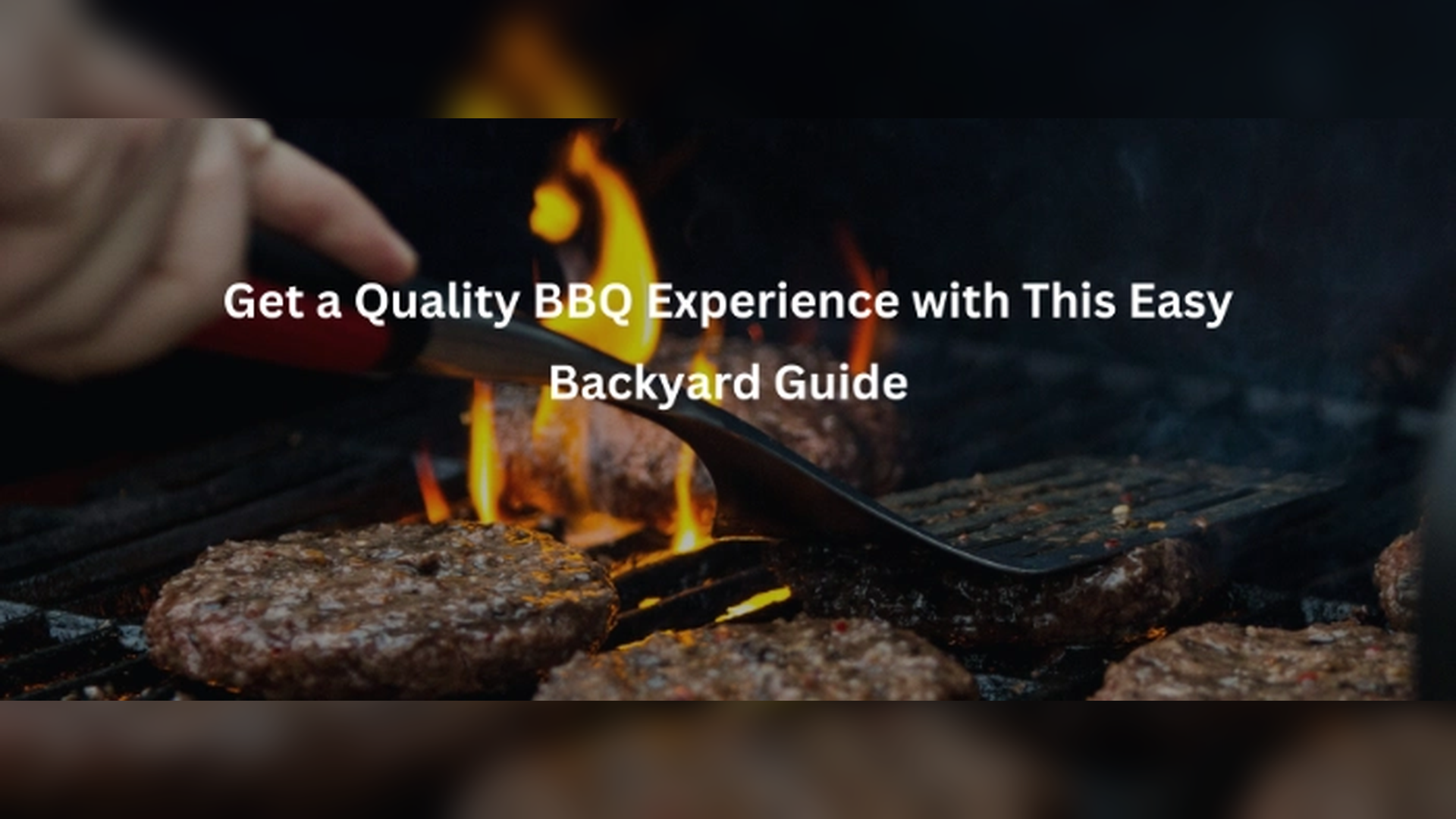 Get a Quality BBQ Experience with This Easy Backyard Guide