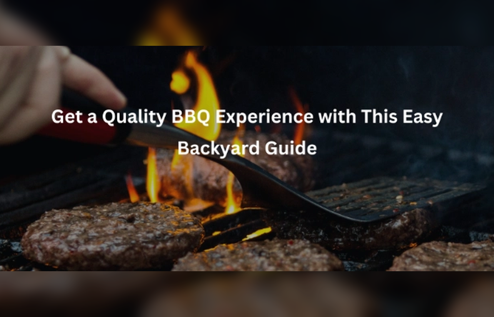 Get a Quality BBQ Experience with This Easy Backyard Guide