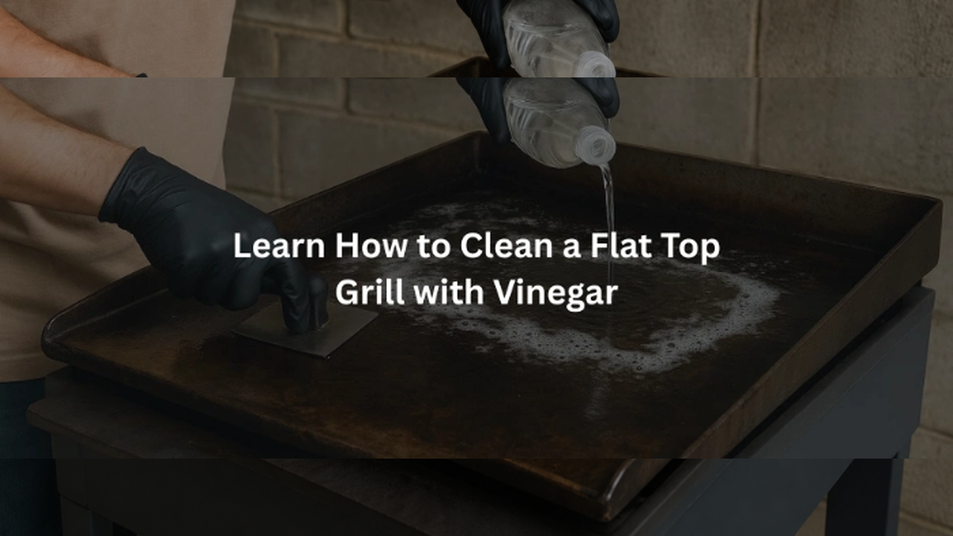 How to Clean a Flat Top Grill with Vinegar – Easy Guide