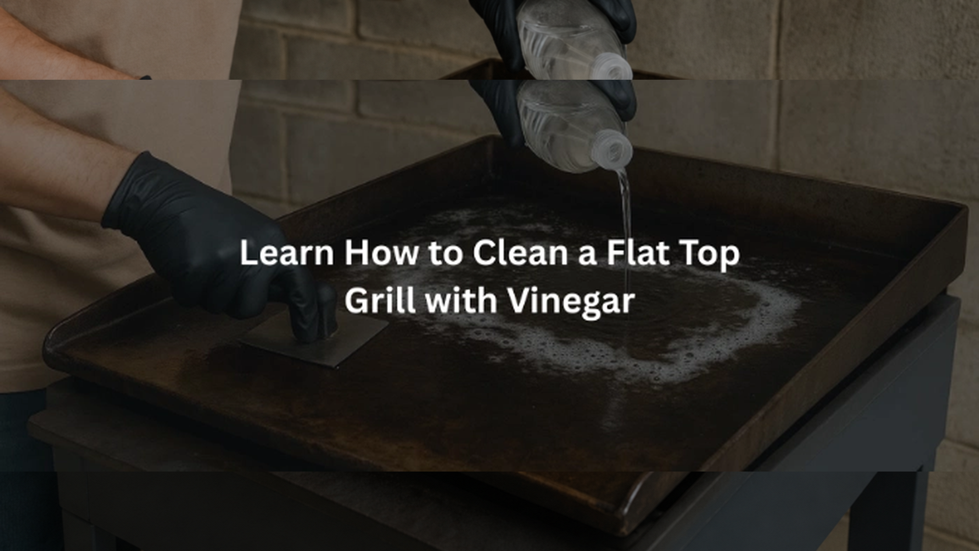 How to Clean a Flat Top Grill with Vinegar – Easy Guide