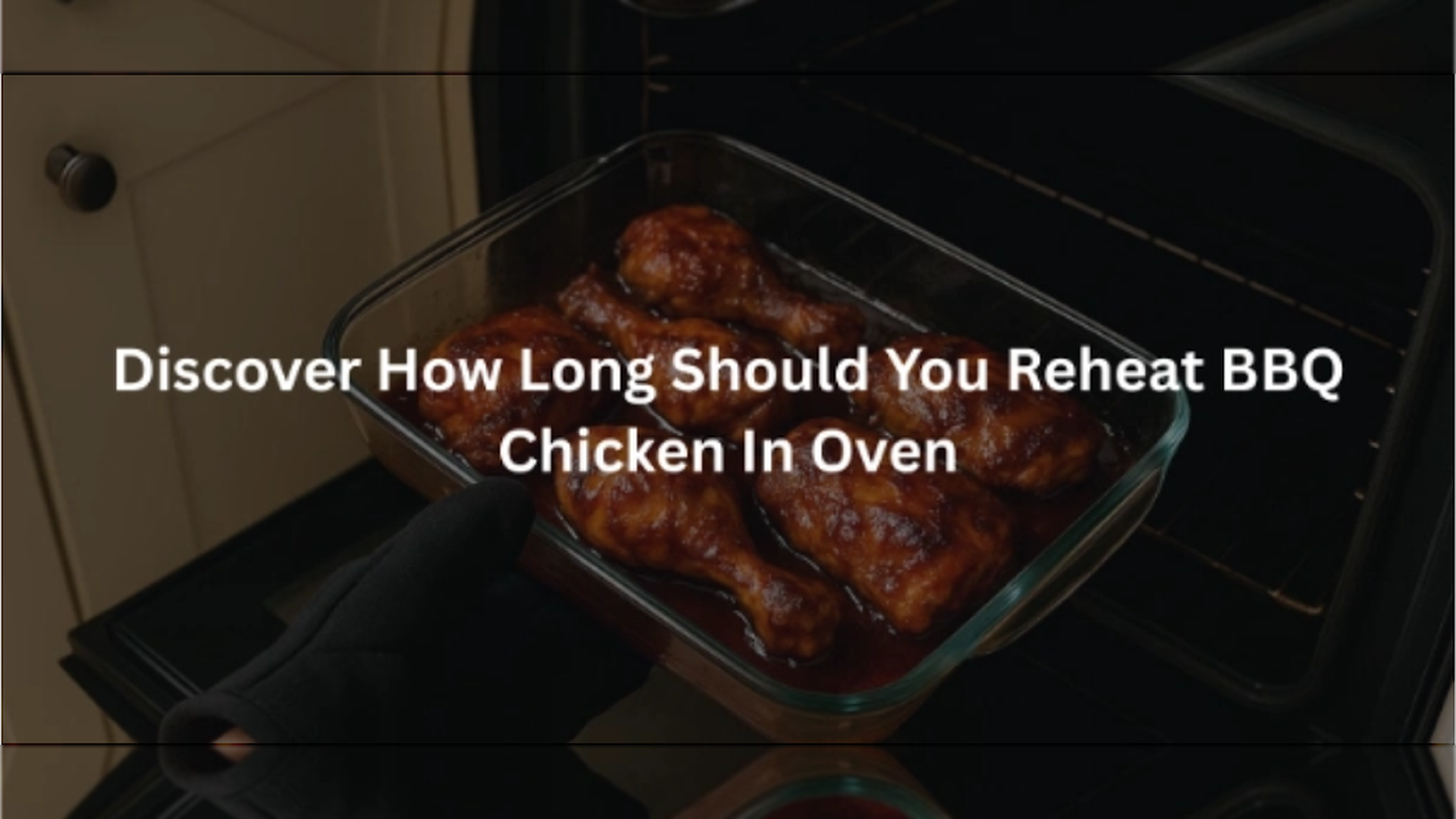 Discover How Long Should You Reheat BBQ Chicken In Oven