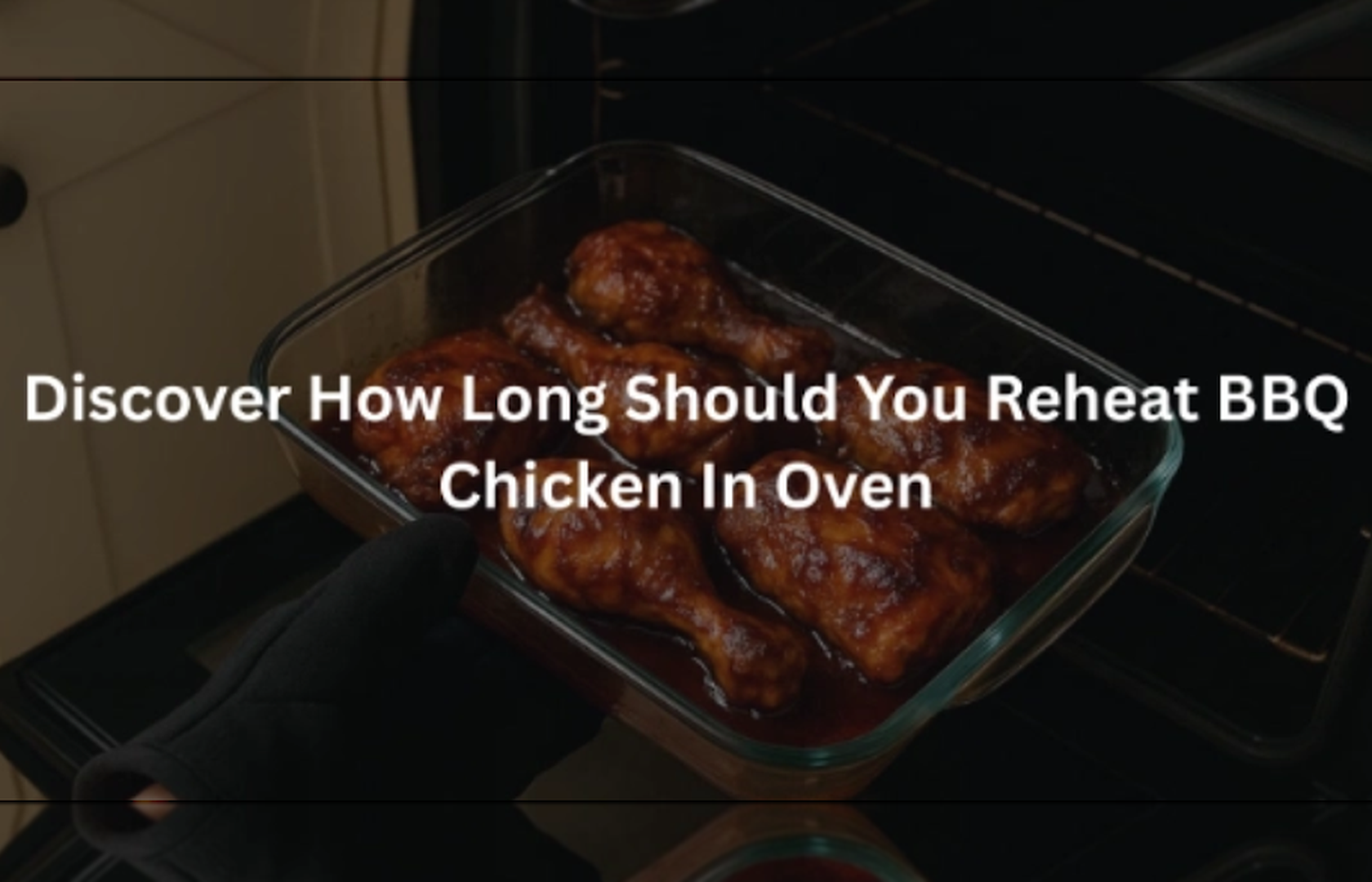 Discover How Long Should You Reheat BBQ Chicken In Oven