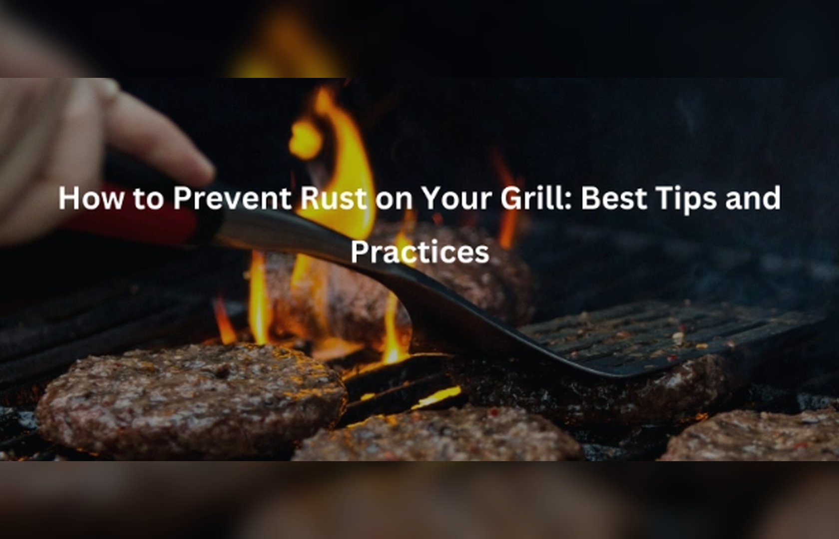 How to Prevent Rust on Your Grill: Best Tips and Practices