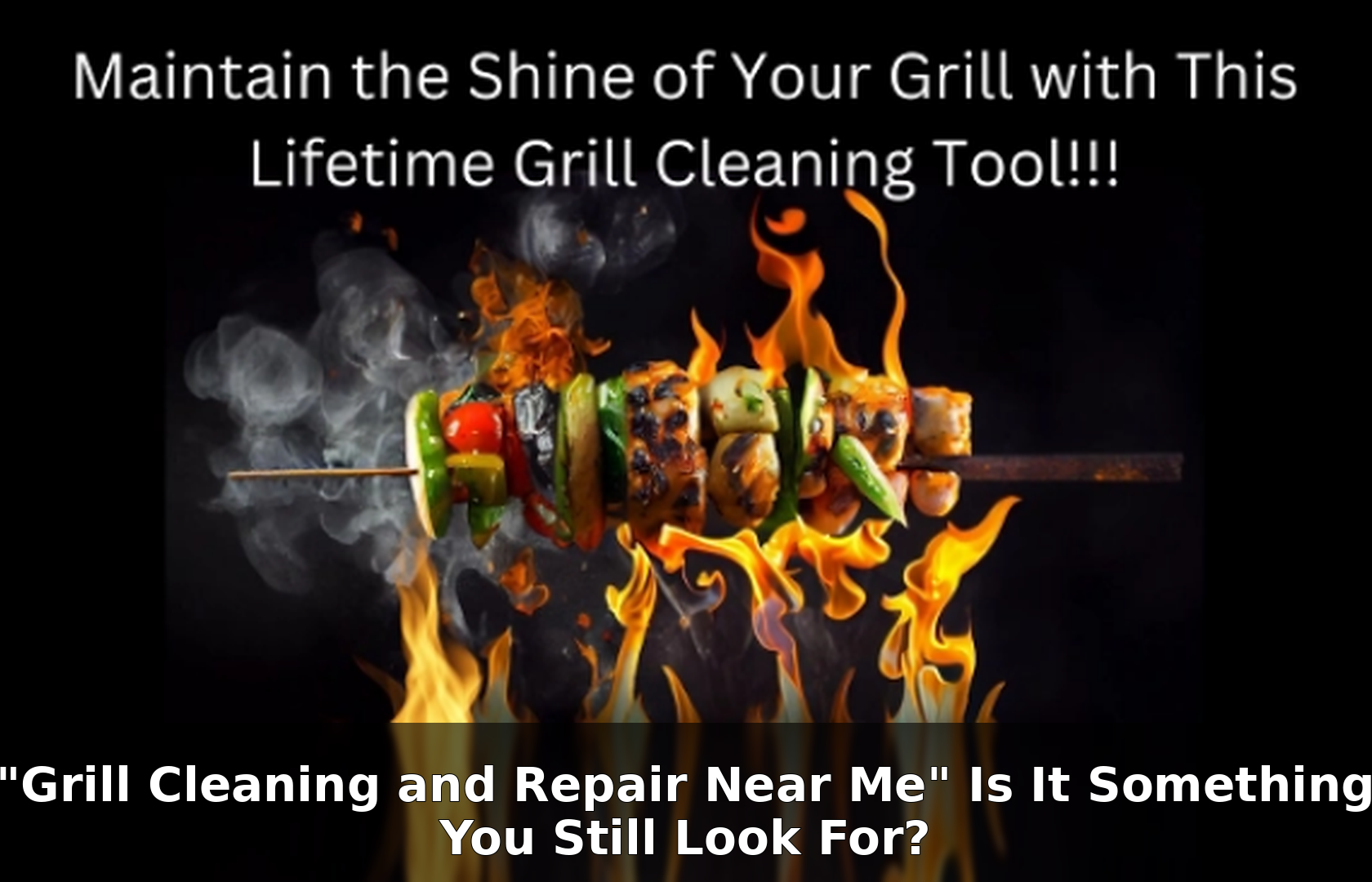 "Grill Cleaning and Repair Near Me" Is It Something You Still Look For?