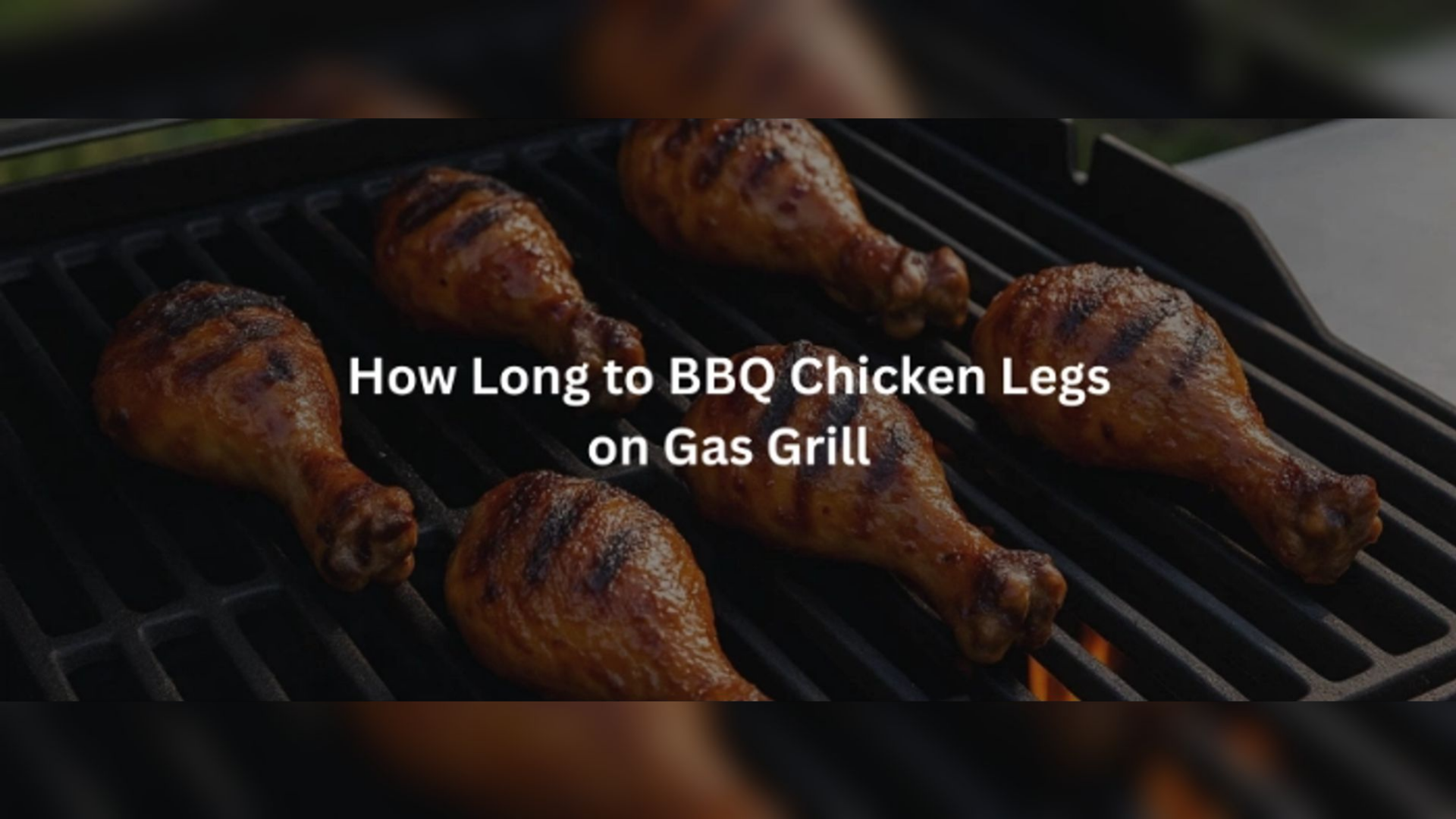 Discover How Long to BBQ Chicken Legs on Gas Grill