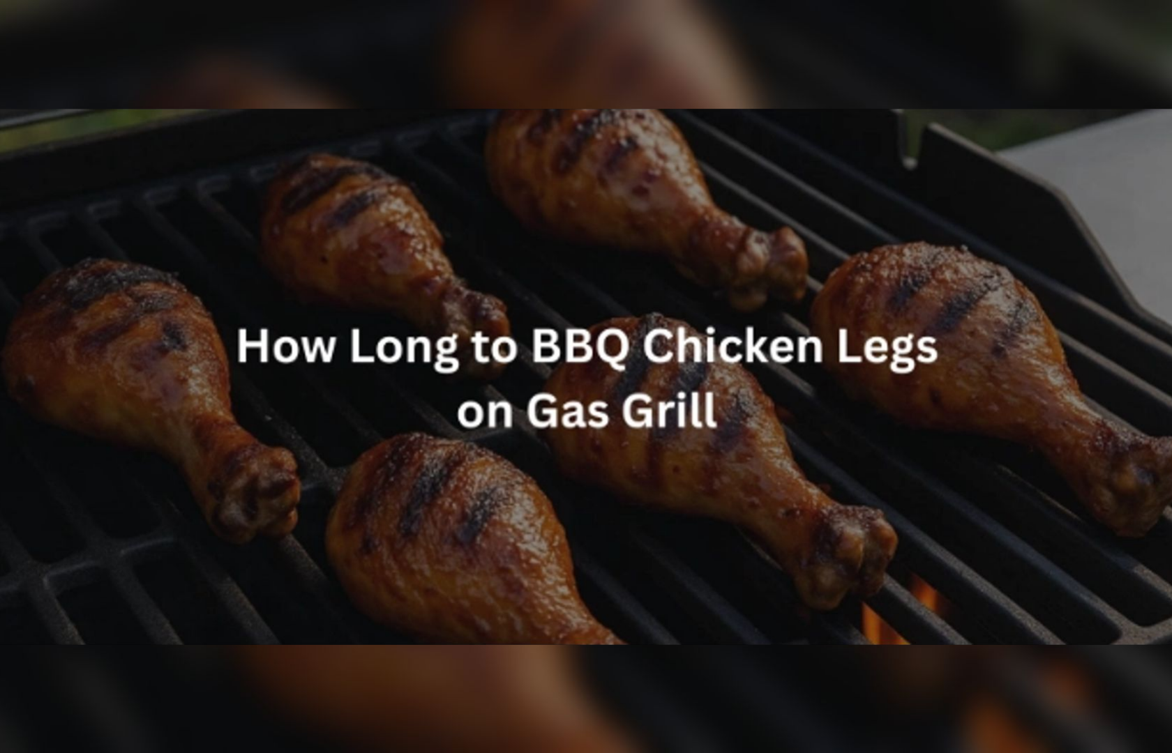 Discover How Long to BBQ Chicken Legs on Gas Grill