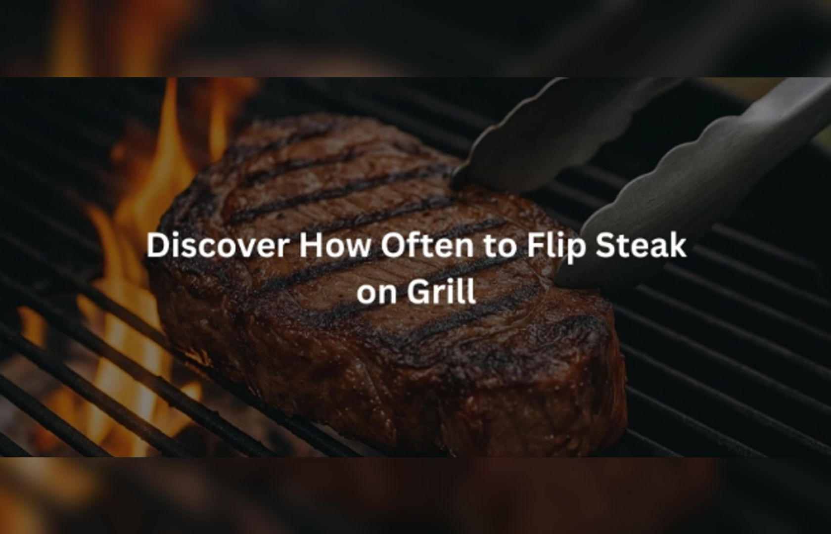 Learn How Often to Flip Steak on Grill