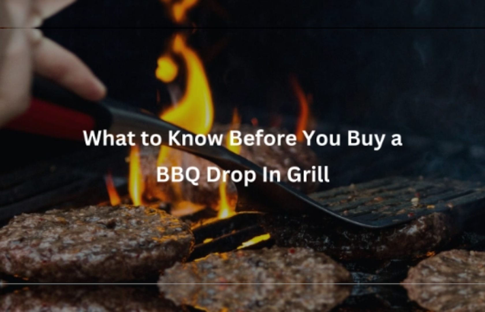 What to Know Before You Buy a BBQ Drop In Grill