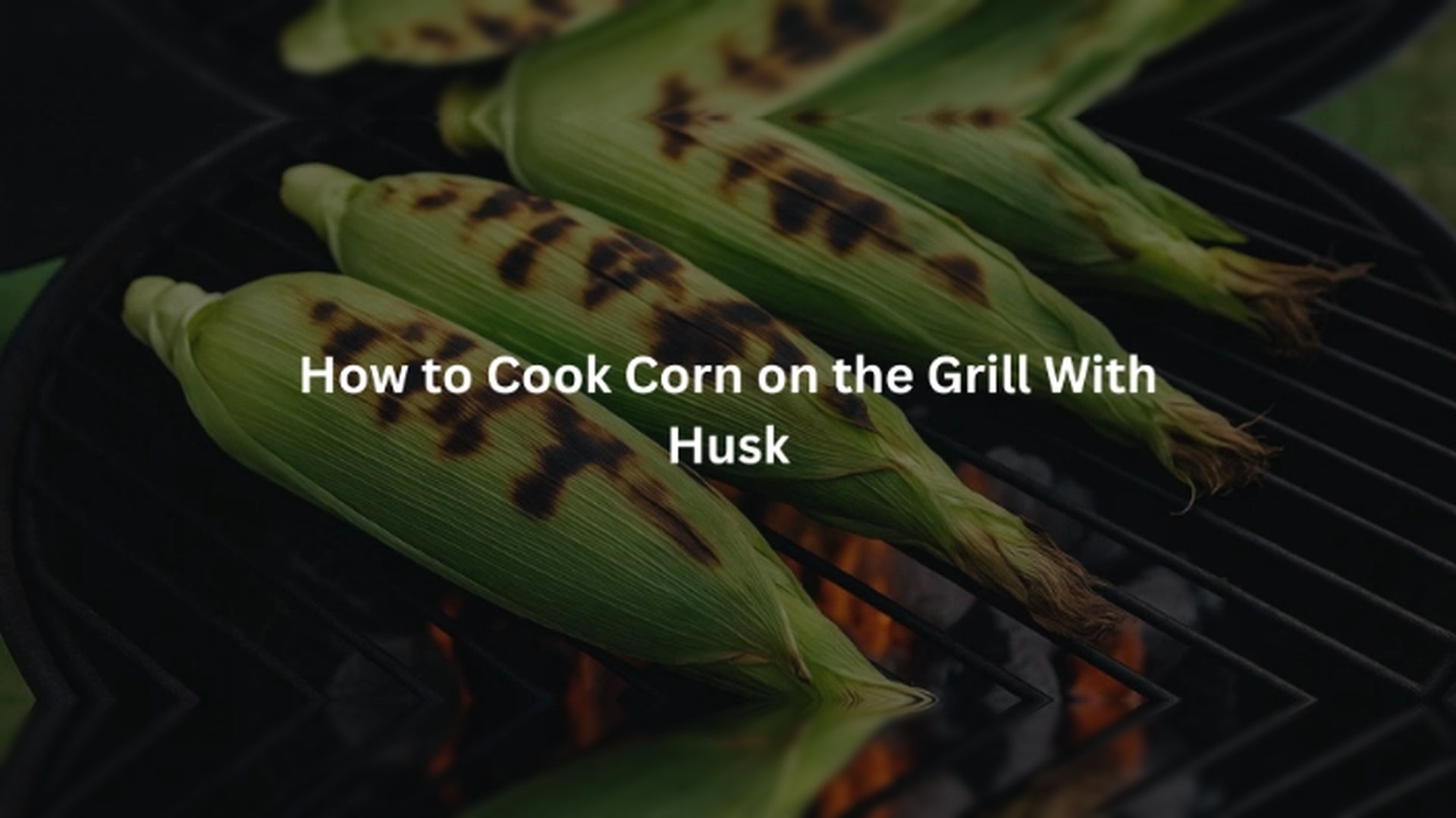 How to Cook Corn on the Grill With Husk