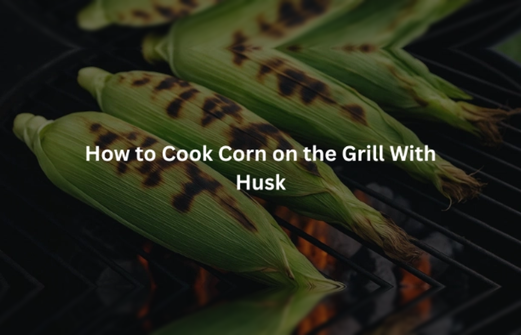 How to Cook Corn on the Grill With Husk
